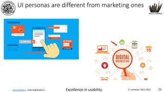 www.dadda.it roberto@dadda.it Excellence in usability 1st semester 2021-2022 23
UI personas are different from marketing ones
 