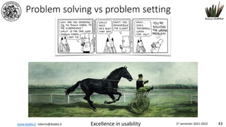 www.dadda.it roberto@dadda.it Excellence in usability 1st semester 2021-2022 43
Problem solving vs problem setting
 