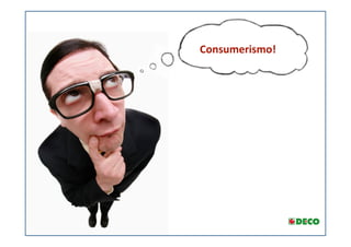 Consumerismo! 
 