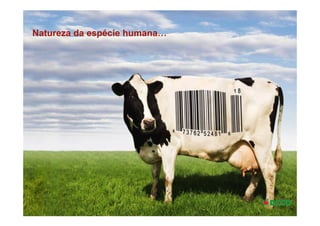 Natureza da espécie humana…
 