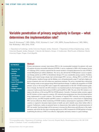 n                                T H E S T E N T F O R L I F E I N I T I AT I V E
EuroIntervention 2012;8:P18-P26 




                                         Variable penetration of primary angioplasty in Europe – what
                                         determines the implementation rate?
                                         Steen D. Kristensen1*, MD, DMSc, FESC; Kristina G. Laut1,2, RN, MPH; Zuzana Kaifoszova3, MD, MBA;
                                         Petr Widimsky4, MD, DrSc, FESC

                                         1. Department of Cardiology, Aarhus University Hospital, Aarhus, Denmark; 2. Department of Clinical Epidemiology, Aarhus
                                         University Hospital, Aarhus, Denmark; 3. Stent for Life Initiative, Europe; 4. Cardiocenter, Third Faculty of Medicine, Charles
                                         University Prague, Prague, Czech Republic




                                           KEYWORDS
                                                                        Abstract
                                                                        Primary percutaneous coronary intervention (PPCI) is the recommended treatment for patients with acute
                                                                        ST-segment elevation myocardial infarction (STEMI). A survey conducted in 2008 in the European Society
                                           •	 tent for Life
                                             S
                                                                        of Cardiology (ESC) countries reported that the annual incidence of hospital admissions for acute STEMI is
                                             Initiative
                                                                        around 800 patients per million inhabitants. The survey also showed that STEMI patients’ access to reperfu-
                                           •	 rimary
                                             p
                                                                        sion therapy and the use of PPCI or thrombolytic therapy (TT) vary considerably among countries. Northern,
                                             percutaneous
                                                                        Western and Central Europe already had well-developed PPCI services, offering PPCI to 60-90% of all
                                             coronary
                                                                        STEMI patients. Southern Europe and the Balkans were still predominantly using TT and had a higher pro-
                                             intervention
                                                                        portion of patients who were left without any reperfusion treatment. The survey concluded that a nationwide
                                           •	 cute ST-elevation
                                             a
                                                                        PPCI strategy results in more patients being offered reperfusion therapy. To address the inequalities in STEMI
                                             myocardial
                                                                        patients’ access to life-saving PPCI and to support the implementation of the ESC STEMI treatment guide-
                                             infarction
                                                                        lines in Europe, the Stent for Life (SFL) Initiative was launched jointly by the European Association of Per-
                                           •	 TEMI networks
                                             S
                                                                        cutaneous Cardiovascular Interventions (EAPCI) and EuroPCR in 2008. The aim of the SFL Initiative is to
                                           •	ime delay
                                             t
                                                                        improve the delivery of life-saving PPCI for STEMI patients. Currently, 10 national cardiac societies support
                                                                        the SFL Initiative in their respective countries. SFL national action programmes have been developed and are
                                                                        being implemented in several countries. The formation of regional PPCI networks involving emergency
                                                                        medical services, non-PPCI hospitals and PPCI centres is considered to be a critical factor in implementing
                                                                        PPCI services effectively. Better monitoring of STEMI incidence and prospective registration of PPCI in all
                                                                        countries is required to document improvements in health care and to identify areas where further effort is
                                                                        required. Furthermore, studies on potential factors or characteristics that explain the national penetration of
                                                                        PPCI are needed. Such knowledge will be necessary to increase the effectiveness and efficiency of the imple-
DOI: 10.4244 / EIJV8SPA5




                                                                        mentation, and will be the first step in ensuring equal access to PPCI treatment for STEMI patients in Europe.
                                                                        Establishing the delivery of PPCI in an effective, high-quality and timely manner is a great challenge.




                                         *Corresponding author: Department of Cardiology, Aarhus University Hospital Skejby, Brendstrupgaardsvej 100, DK-8200
                                         Aarhus N, Denmark. E-mail: steendk@dadlnet.dk

                                         © Europa Edition 2012. All rights reserved.

           P18
 