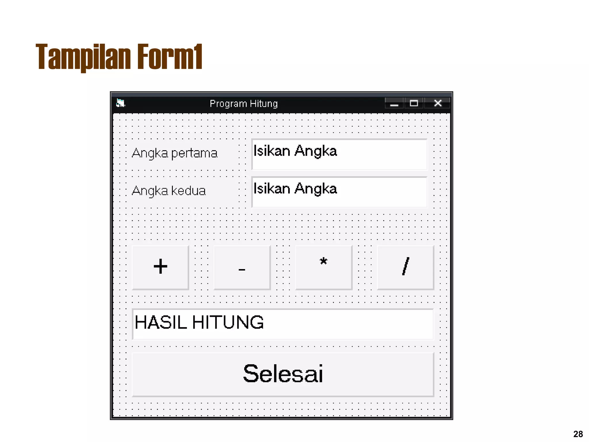 Tampilan Form1
28
 