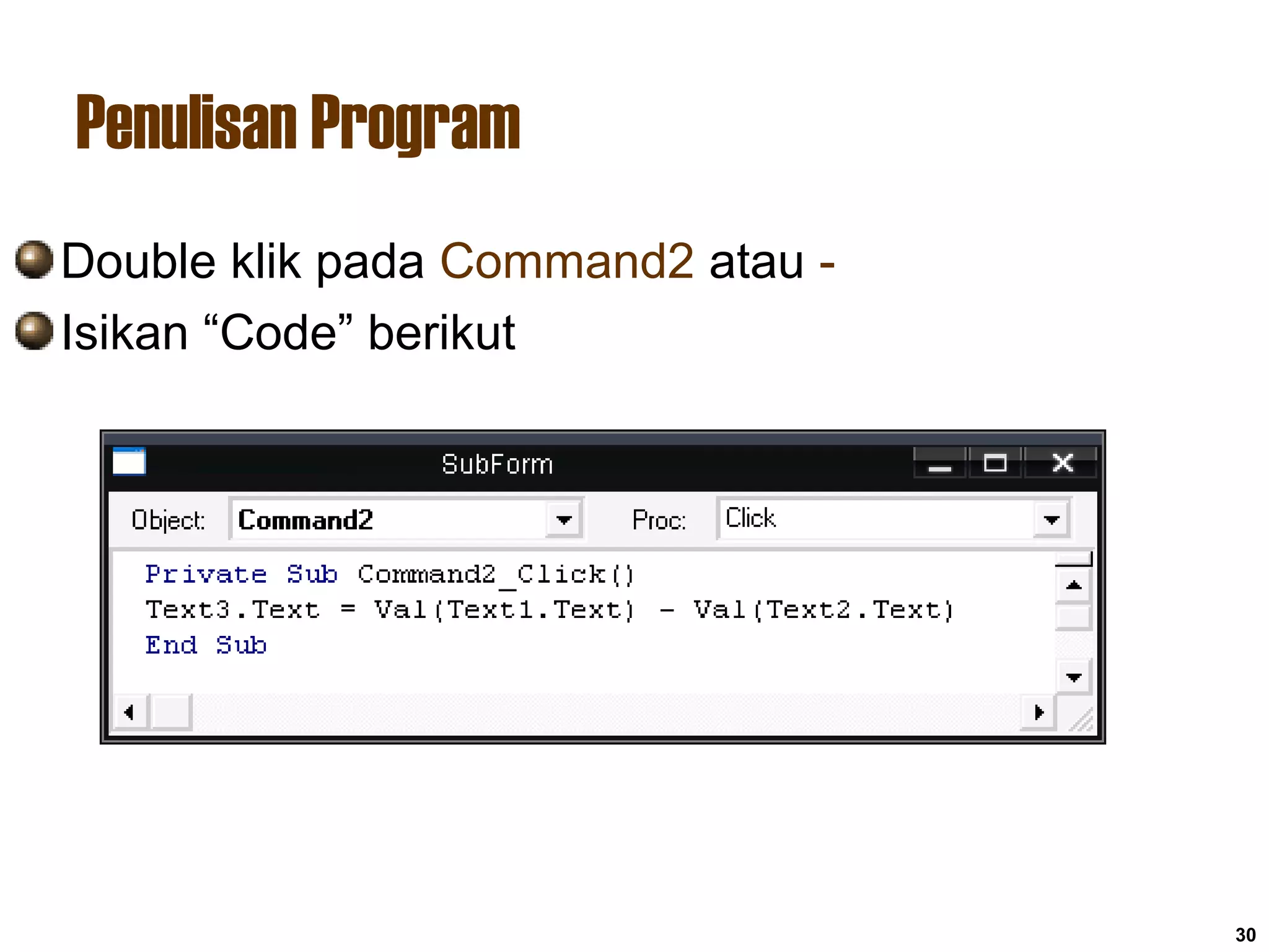 Penulisan Program
30
Double klik pada Command2 atau -
Isikan “Code” berikut
 