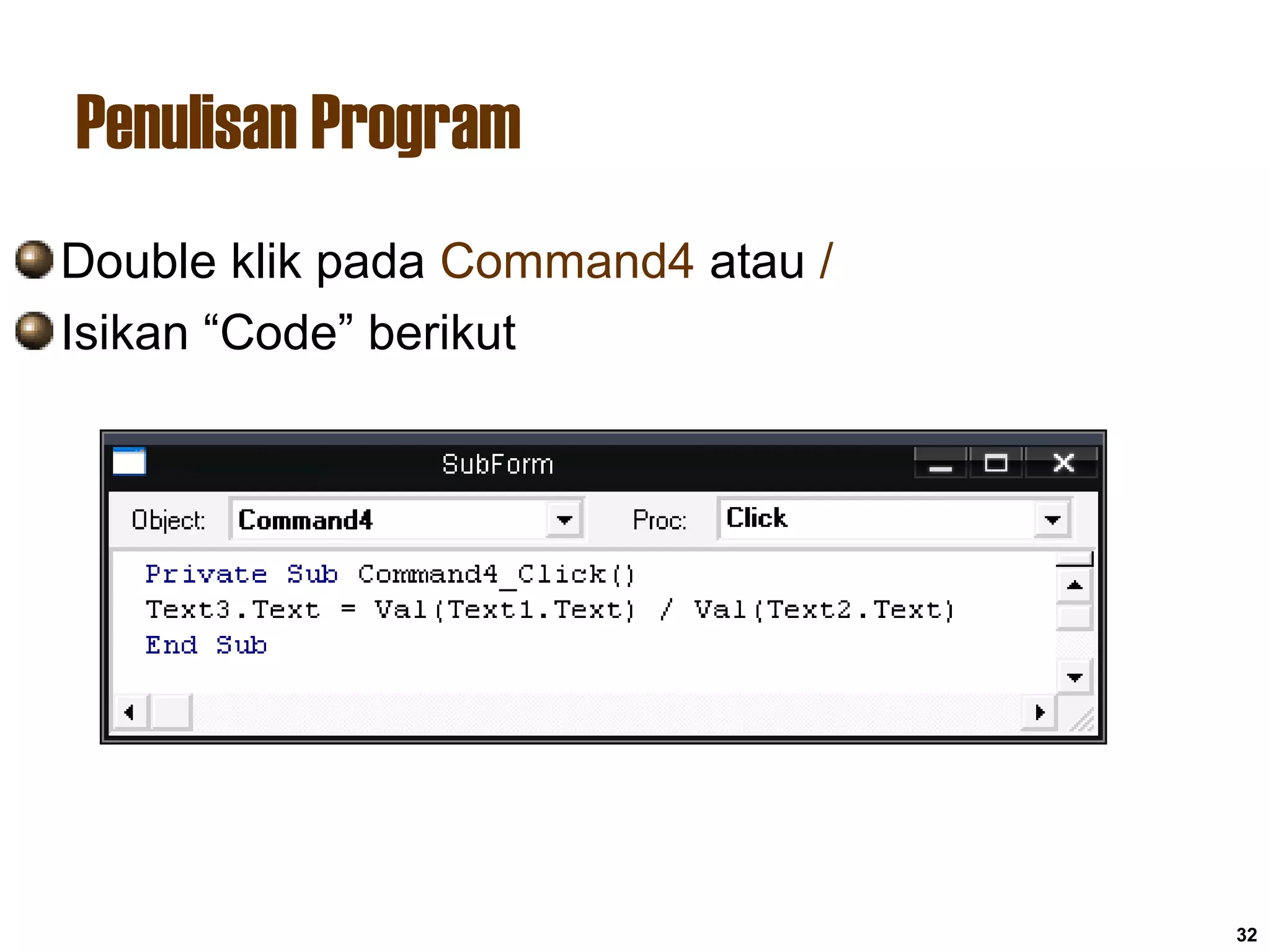 Penulisan Program
32
Double klik pada Command4 atau /
Isikan “Code” berikut
 