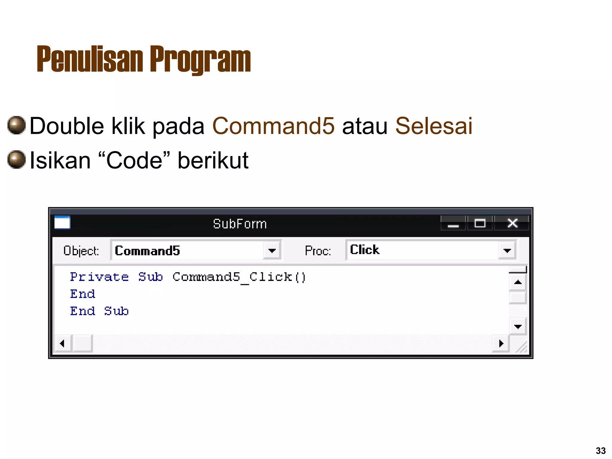 Penulisan Program
33
Double klik pada Command5 atau Selesai
Isikan “Code” berikut
 