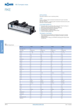 4012
NC-Compactvices
RKE
NC-Compact vices
RKE
                  on request
APPLICATION
Particularly suitable for use on machining centers.
TYPE
Size 92 - clamping system mechanical-hydraulical with power transmitter,
manually operated.
Size 125, 160 and 200 - clamping system mechanical-mechanical with power
transmitter, manually operated.
CUSTOMER BENEFITS
Horizontal, side or in connection with a base plate vertical mounting, for
example as DUO clamping tower (back to back)
Sturdy chip protection prevents chips from penetrating
Drive spindle with clamping force presetting
Clamping surface for clamping claws
Central lubrication of guides and spindle thread
Thread for fastening angle drive
TECHNICAL FEATURES
- Sturdy steel body and all guides are hardened and ground on all sides
- Long clamping slide with cross slots, hardened on all sides, functional
surfaces ground
- Threaded bores for taking up all RÖHM flat clamping jaws with jaw width
125/160 mm
A32
RKE with stepped jaws
Item no. 178411 178412 178413 178414
Jaw width A mm 92 125 160 200
Jaw design stepped jaws stepped jaws stepped jaws stepped jaws
B2 mm 0 - 138 0 - 216 0 - 320 0 - 315
B3 mm 71 - 208 97 - 312 131 - 451 131 - 451
C mm 32 40 50 60
D mm 330 463 618 618
E mm 112 140 165 175
F mm 276 400 530 530
G-0,02 mm 80 100 115 115
H2 mm 80 112,5 130 135
H3 mm 41 56,5 64 64
J2 mm 56 70 97 97
K mm 94 126 162 162
L2 mm 64 94 98 103
M mm 25 40 34 39
M* mm 25 30 32,5 32,5
N-0,01 mm 16 20 25 25
U mm 20 20 20 20
V mm 12 12 12 12
W mm 68 1x108 2x102,5 2x102,5
X mm 10 10 10 10
Y mm 15 15 15 15
Z mm 70 109 117 117
a mm 63 80 100 125
b mm 13,6 15,6 19,6 24,6
c1 M 6x14 M 8x14 M 8x14 M 10x15
c2 M 5x9 M 5x10 M 5x9 M 5x10
c3 M 10x16 M 10x18 M 10x18 M 14x20
d mm 48 60 80 110
e mm 8 12 12 12
f mm 14 18 20 25
g mm 70 95 125 125
Ø k M10x18 M12x22 M16x25 M16x25
l mm 140 240 200 200
m2±0,02 mm 60 127,5 70 65
n±0,02 mm 99 183,5 136 136
y+0,01 mm 40 47,5 57,5 57,5
z mm 72 100 135 135
Clamping force kN 25 40 60 60
Weight kg 15 41 79 85
www.eshop.roehm.bizwww.eshop.roehm.biz
 