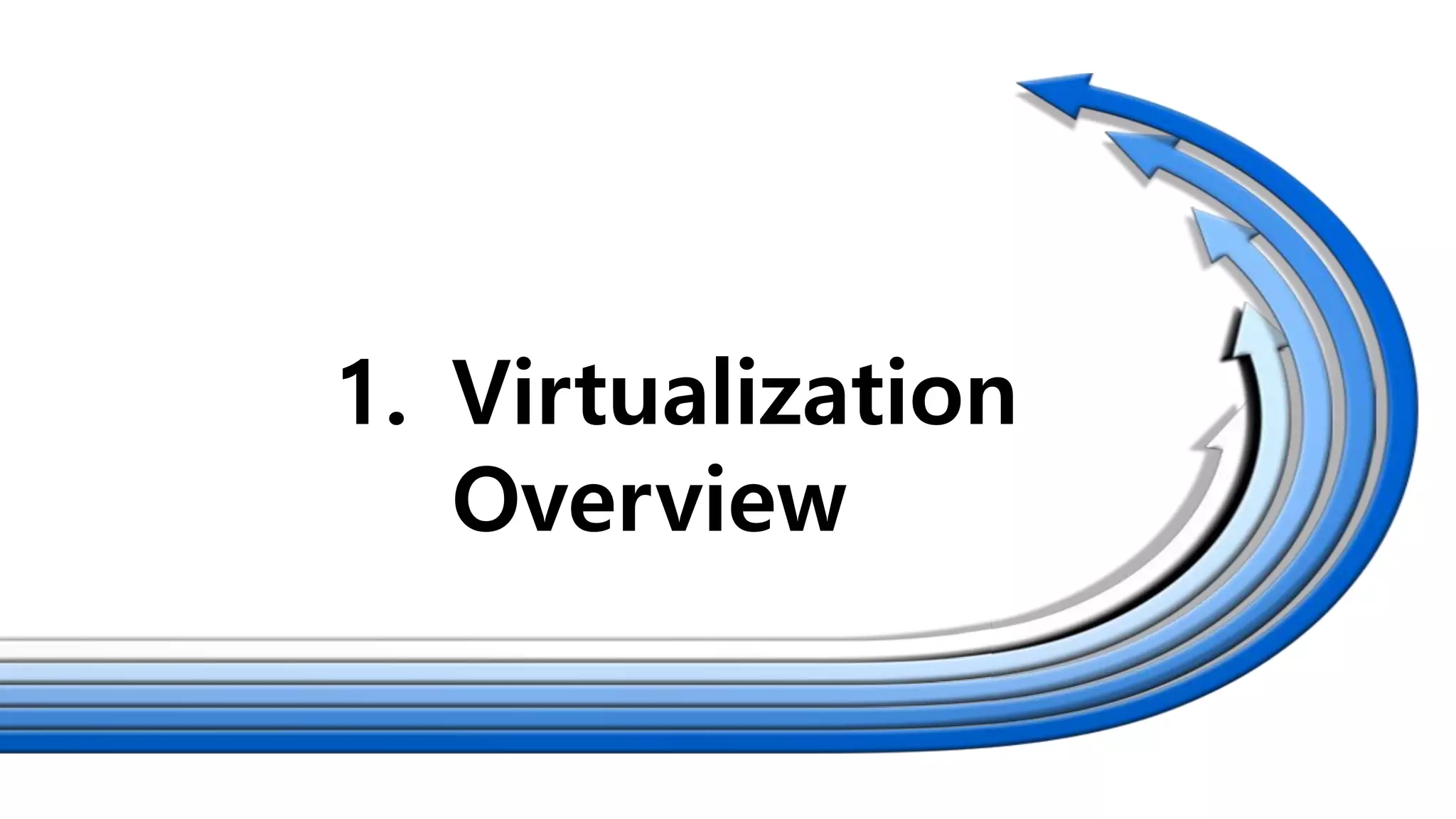 1. Virtualization
Overview
 