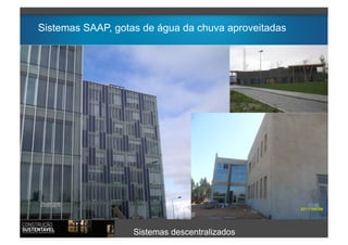 Sistemas SAAP, gotas de água da chuva aproveitadas




                   Sistemas descentralizados
 
