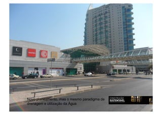 Novo planeamento, mas o mesmo paradigma de
drenagem e utilização da Água
 