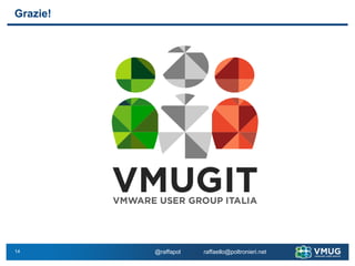 14
Grazie!
@raffapol raffaello@poltronieri.net
 