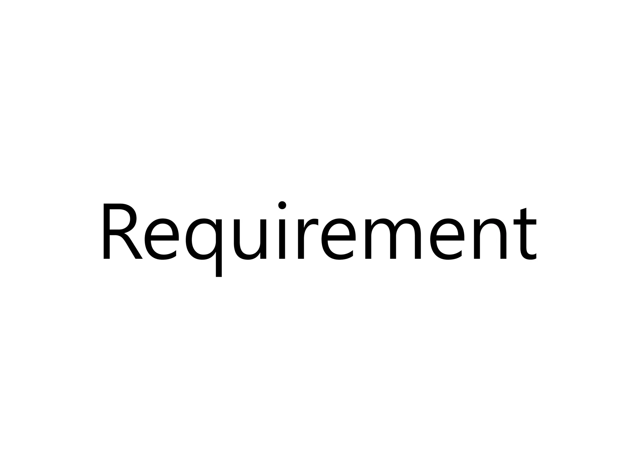 Requirement
 