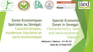 Zones Economiques
Spéciales au Sénégal:
Caractéristiques,
incidences foncières et
socio-économiques
Webinaire / Webinar – ...
