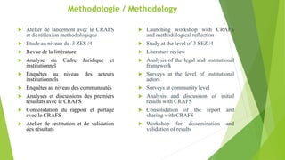 Méthodologie / Methodology
 Atelier de lancement avec le CRAFS
et de réflexion methodologique
 Etude au niveau de 3 ZES ...