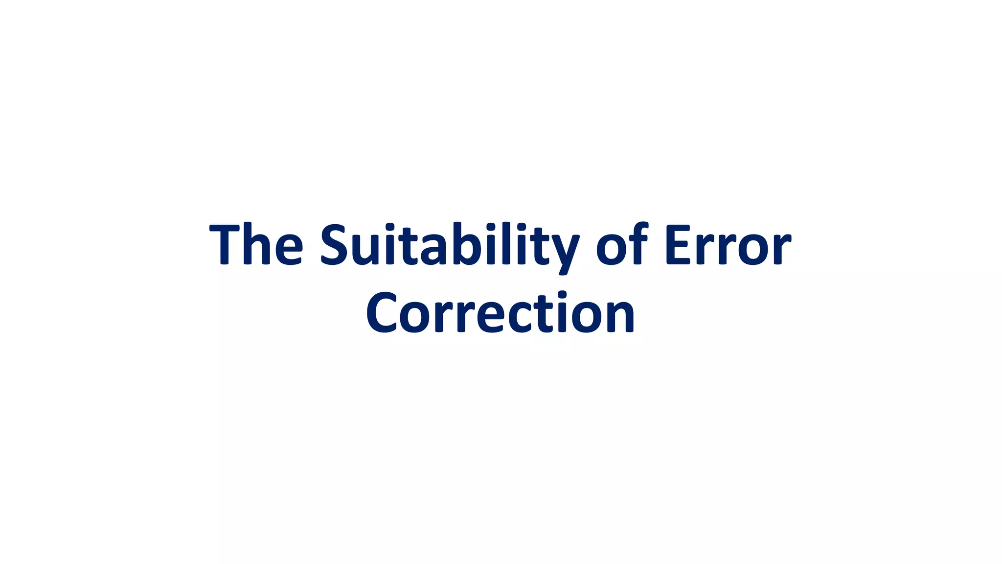 The Suitability of Error
Correction
 