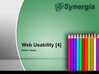 Web Usability [4]
Matteo Magni
 