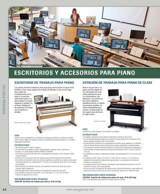 Valley Christian Schools, San Jose, California

ESCRITORIOS Y ACCESORIOS PARA PIANO
ESCUELA PRIMARIA

ESCRITORIO DE TRABAJO PARA PIANO

ESTACIÓN DE TRABAJO PARA PIANO DE CLASE

Los pianos Yamaha modernos más populares ahora tienen el toque final
perfecto. Este nuevo espacio de trabajo de Wenger la da mucho lugar
para todos los
complementos de su
piano y le permite
colocarlos todos a la
altura ideal. Es simple,
elegante y estable; es
la forma inteligente
de optimizar el tiempo
que le dedica al
teclado.

Dele el toque final a un
piano vertical digital de
76 u 88 teclas con esta
sólida plataforma para
su computadora, sus
altavoces, sus partituras,
etc. Esta resistente
plataforma tiene un diseño
sumamente estable y le
ofrece flexibilidad para
colocar componentes en
los lugares que ofrezcan
la mejor visión.
El piano no se incluye.

El piano Yamaha no se incluye.

USO

Convierte un piano digital en una estación de trabajo

ESTRUCTURA

USO

Estante para la computadora o el escritorio de trabajo que ofrecen un espacio de trabajo
sobre el piano digital. Se conecta al refuerzo transversal del soporte del piano y no requiere
sujetadores adicionales.

ESTRUCTURA

• Permite aprovechar mejor el espacio.

• En el escritorio se pueden colocar computadoras o equipos, libros y partituras.

• Encaja en un piano digital Yamaha YPG635 o DGX630.

• Se conecta al soporte del piano con los sujetadores existentes; no es necesario hacer

nuevos orificios.
• Contiene una ranura para mover el soporte para partituras del piano al escritorio.

• El laminado de poliéster color ostra de alta resistencia se adhiere a la madera compuesta

termofusionada de uso industrial de ¾ (19 mm), con bordes de vinilo de 3 mm en todos
los costados.
• Está reforzado con láminas de acero con acabado de pintura en polvo gris que le

otorgan mayor resistencia.
• E stá apoyado sobre tubos de acero con acabado de pintura en polvo gris.

• L as medidas del escritorio son 59½ (1,5 m) de largo y 10 (25 cm) de ancho.

•  uenta con garantía de 10 años.
C

INFORMACIÓN PARA PEDIDOS

225A100	 Escritorio de trabajo para piano, 33 lb (15 kg)

44

•  u diseño ergonómico sitúa todos los elementos al alcance de la mano.
S
•  ventosas especiales aseguran la unidad a la parte superior de la mayoría de los
Las
pianos digitales autónomos de 76 y 88 teclas.
•  estante para el teclado de la computadora se desliza hacia adelante y se extiende
El
sobre las teclas del piano para proporcionar acceso simultáneo a ambos teclados.
•  soportes verticales exteriores poseen dos posiciones de ajuste para adaptarse a
Los
varios perfiles de partes superiores de pianos electrónicos, 52¼ (133 cm) y 4611/16
(118 cm).
• La plataforma duradera y reforzada de madera contrachapada de ¾ (19 mm) no se

dobla.
• La estación de 60 ancho x 18 prof. x 5 alto (152 cm x 46 cm x 13 cm) tiene un

acabado de laminado de poliéster de larga duración. Las opciones de colores se
muestran en la página 45.
• L a superficie de la nueva estación de trabajo es más amplia para permitir el uso de

monitores y discos duros más grandes.
• El atril de acrílico transparente se desliza sobre el borde del escritorio para sostener la

partitura a la altura de los ojos sin crear una barrera visual con el resto de la sala.

INFORMACIÓN PARA PEDIDOS

225C024	 Estación de trabajo para piano de clase, 56 lb (25,4 kg)
Nota: no se recomienda para pianos con la parte superior inclinada.


www.wengercorp.com

 