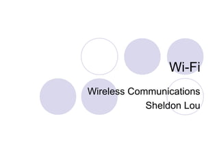 Wi-Fi
Wireless Communications
Sheldon Lou
 
