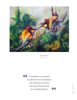 83
YolandaPérez
En la pintura se encuentra
la expresión de los sentimientos
y las emociones de la vida,
más que la representación
de la realidad objetiva.
Venus y Alondra
Óleo 35 x 35 cm.
 