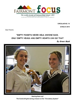 CIRCULAR NO. 10
26 March 2015
Dear Parents
“EMPTY POCKETS NEVER HELD ANYONE BACK.
ONLY EMPTY HEADS AND EMPTY HEARTS CAN DO THAT
By Green Monk
Hearing them out!
The Cockcroft girls during a lesson on the “Circulatory System”
 