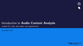 Introduction to Audio Content Analysis
module 5.0: data, data splits, and augmentation
alexander lerch
 