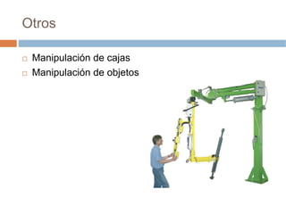 Otros

 Manipulación de cajas
 Manipulación de objetos
 