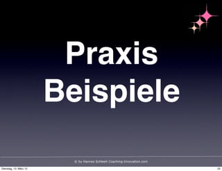 Praxis
                        Beispiele
                          © by Hannes Schleeh Coaching-Innovation.com

Dienstag, ...