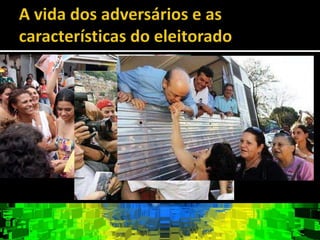 Análise do quadro geralÉ preciso conhecer os sentimentos do eleitorado, analisando o contexto social, politico e economico.Antecipar tendências é muito importante para se obter vantagens na corrida eleitoral