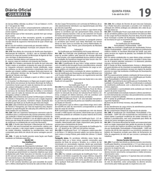Diário Oficial
 GUARUJÁ
                                                                                                                                                           quinta-feira
                                                                                                                                                           5 de abril de 2012
                                                                                                                                                                                                  19
do Serviço Militar referidas na alínea “c” da Lei Federal n. 4.375,   dro dos Cargos Permanentes e em comissão da Prefeitura, de ca-            Art. 236. Até a edição do Decreto de que trata esta Subseção,
de 17 de agosto de 1964;                                              ráter absolutamente individual e sua regulamentação será feita            fica o Poder Executivo autorizado a conceder a G.F. mediante a
h) nos dias em que estiver comprovadamente realizando pro-            por Decreto específico.                                                   utilização de critérios análogos aos adotados até a data da pu-
vas de exame vestibular para ingresso em estabelecimento de           § 2° Farão jus à gratificação a que se refere o caput deste artigo        blicação desta Lei.
ensino superior;                                                      apenas os servidores que não apresentarem faltas, atrasos de              Art. 237. A Gratificação Fiscal a que alude esta Seção será devi-
i) pelo tempo que se fizer necessário, quando tiver que compa-        qualquer natureza durante o mês ou não estiverem em fruição               da aos servidores públicos que se encontrem em exercício efeti-
recer a juízo;                                                        de licença de quaisquer naturezas e por qualquer motivo, salvo            vo dos cargos de fiscal tributário, fiscal de obras, fiscal de saúde,
j) pelo tempo que se fizer necessário, quando, na qualidade           se expressamente permitidas.                                              fiscal municipal e auxiliar de fiscalização, independentemente
de representante de entidade sindical, estiver participando de        § 3° Excluem-se das vedações previstas no parágrafo anterior              da Secretaria em que se encontrem lotados.
reunião oficial de organismo internacional do qual o Brasil seja      os servidores que tiverem suas Faltas Abonadas nos termos                                             Subseção IV
membro;                                                               desta Lei, bem como as oriundas de Licença Maternidade, Pa-                                Da Gratificação por Assiduidade,
k) em caso de moléstia comprovada por atestado médico;                ternidade, Nojo, Gala, Prêmio, para Desempenho de Mandato                                Pontualidade e Produtividade - GAPP
l) concedidos pela legislação municipal, sem prejuízo dos ven-        Eletivo e férias.                                                         Art. 238. Fica instituída a Gratificação por Assiduidade, Pontua-
cimentos;                                                                                          Subseção II                                  lidade e Produtividade – GAPP, a ser concedida aos profissionais
Art. 219. Para efeitos da concessão do Auxílio para Aquisição e            Da Gratificação por Desempenho de Encargo Adicional                  médicos lotados na Secretaria Municipal da Saúde, que pres-
Manutenção de Uniforme – A.A.M.U., não se considera efetivo           Art. 228. Fica instituída uma gratificação financeira que será            tarem serviços em regime de plantão, nas Unidades de Pronto
exercício no cargo de Guarda Civil Municipal, de Agente de Trân-      paga ao servidor público, pelo exercício de encargo adicional             Atendimento.
sito e de Vigia, os afastamentos para:                                às suas funções, com responsabilidade técnica relativa à direção          § 1º Os valores estabelecidos no caput deste artigo correspon-
I – exercer mandato eletivo com prejuízo das funções;                 das entidades de Assistência Integral da Ação Social e das Uni-           dem a cada plantão de 12 (doze) horas, atendido o limite máxi-
II – exercer cargo em sindicato com prejuízo das funções.             dades de Saúde do Município de Guarujá.                                   mo de 4 (quatro) plantões semanais e 16 (dezesseis) plantões
Art. 220. Fica vedada a percepção do auxílio de que trata esta        Art. 229. A gratificação de que trata o artigo anterior contará           mensais, nos termos desta Lei.
Seção a todos os servidores ocupantes de cargo em provimen-           com a incidência dos encargos fiscais e previdenciários, estando          § 2º A fruição de férias regulamentares, licenças e afastamentos
to, enquanto estiverem exercendo função gratificada, cargo            vedada a sua incorporação aos vencimentos do cargo ou em-                 em geral, previstos em lei, acarretam na supressão da gratificação.
de confiança, ou de livre provimento e exoneração, bem como           prego público, em nenhuma hipótese.                                       § 3º Os médicos que prestarem serviços em regime de plantão
àqueles que estejam cedidos a qualquer título para exercer car-       Art. 230. Fica permitida a cumulação de valores recebidos a tí-           previsto no caput não receberão a Gratificação de Desempenho
gos e atribuições distintas dos de Guarda Civil Municipal, de         tulo de Gratificação por Desempenho de Encargo Adicional com              Individual – GDI.
Agente de Trânsito e de Vigia.                                        a de Função Gratificada que venha a ser regularmente exercida             § 4º Fica expressamente vedada a realização de horas extras pe-
Art. 221. Excetuam-se a vedação a quem se refere o caput do           por servidor público.                                                     los médicos que se beneficiarem com a Gratificação por Assidui-
artigo anterior.                                                      Art. 231. A gratificação de que trata esta Seção terá o seu valor         dade, Pontualidade e Produtividade – GAPP.
I – os Guardas Civis Municipais e os Vigias que ocupem cargo de       fixado em Lei específica.                                                 Art. 239. O percebimento da Gratificação por Assiduidade, Pon-
chefia dentro da estrutura da Secretaria Municipal de Defesa e                                    Subseção III                                  tualidade e Produtividade – GAPP fica condicionado à avaliação
Convivência Social e que em razão da natureza de suas ativida-                             Da Gratificação Fiscal - GF                          do rendimento profissional, com a observância dos seguintes
des, estejam obrigados a utilizar o uniforme.                         Art. 232. Fica instituída a Gratificação Fiscal – G.F., a ser atribuída   critérios objetivos:
II – os Agentes de Trânsito que ocupem cargo de chefia dentro         aos ocupantes dos cargos de Fiscal Tributário, Fiscal de Obras,           I – a assiduidade e a pontualidade serão avaliadas por meio do
da estrutura da Secretaria Municipal de Defesa e Convivência          Fiscal de Saúde, Fiscal Municipal e Auxiliar de Fiscalização, que         registro de ponto respectivo;
Social e que em razão da natureza de suas atividades, estejam         atuem na execução de serviços de natureza fiscal interna e ex-            II – a produtividade será avaliada mediante o efetivo atendimen-
obrigados a utilizar o uniforme.                                      terna, e estejam em efetivo exercício, a fim de contribuir com            to à livre demanda das consultas e dos procedimentos ocorridos
Art. 222. Cabe à Diretoria da Guarda Civil Municipal e a Diretoria    maior eficácia para o incremento destas atividades.                       durante o respectivo plantão.
de Trânsito e Transportes, em concurso com o órgão responsá-          Art. 233. A Gratificação Fiscal – G.F. será calculada mensalmen-          § 1º A perda da gratificação referente ao plantão ocorrerá nas
vel pela gestão de pessoas, manterem relação atualizada dos           te, por meio de atribuição de pontos aos trabalhos executados a           seguintes hipóteses:
servidores que farão jus ao Auxílio de que trata esta Seção.          ser fixado em Decreto.                                                    a) atraso de até 30 (trinta) minutos, não justificados;
Art. 223. Cabe à Diretoria da Guarda Civil Municipal e a Diretoria    § 1º Cada ponto a que se refere o caput deste artigo, terá o valor        b) falta;
de Trânsito e Transportes, por meio da respectiva área, disponi-      de 0,0334% do valor do vencimento correspondente ao salário               c) não atendimento da carga mínima de atendimentos prevista
bilizarem as especificações de cada peça de uniforme aos servi-       base do cargo do servidor.                                                pela Secretaria Municipal da Saúde;
dores lotados em sua Diretoria.                                       § 2º A pontuação máxima a ser estipulada por mês não deverá               d) não cumprimento integral da carga horária do plantão.
Art. 224. Cabe aos superiores hierárquicos exercerem ação fis-        exceder a 4.000 (quatro mil) pontos, observando que os pontos             Art. 240. A Gratificação por Assiduidade, Pontualidade e Pro-
calizadora para o cumprimento das normas presentes nesta Se-          excedentes poderão ser utilizados no prazo máximo de 03 (três)            dutividade – GAPP não será incorporada aos vencimentos, não
ção, podendo o Diretor da Guarda Civil Municipal e o Diretor de       meses.                                                                    estará sujeita a quaisquer incidências de caráter tributário, tra-
Trânsito e Transportes proibirem o uso de alguma peça de uni-         § 3º O período para a apuração da Gratificação Fiscal – G.F. de-          balhista e previdenciário, nem será computada para efeito de
forme que não esteja de acordo com o previsto no regulamento          verá coincidir com o período para a apuração da frequência ao             cálculo de outras vantagens pecuniárias.
de Uniformes ou estabelecido em outro Ato Normativo.                  trabalho, determinada pelo órgão responsável pela gestão de               Art. 241. A Secretaria Municipal da Saúde será responsável pelo
Art. 225. O Auxílio para Aquisição e Manutenção de Uniforme           pessoas para o fechamento do ponto.                                       envio ao órgão responsável pela gestão de pessoas da relação
– A.A.M.U. não será incorporado aos vencimentos, salários, pro-       § 4º A pontuação mínima para a percepção da Gratificação Fis-             com os nomes dos médicos servidores que farão jus à Gratifica-
ventos e pensões, e não estará sujeito a quaisquer incidências        cal – G.F. deverá ser de 1.000 (um mil) pontos mensais.                   ção por Assiduidade, Pontualidade e Produtividade – GAPP, até
de caráter tributário, trabalhista ou previdenciário, nem será        Art. 234. A Gratificação Fiscal – G.F. integrará o salário para efei-     o quinto dia útil do mês seguinte à sua ocorrência, anotados no
computado para efeito de cálculo de outras vantagens pecuni-          to de férias e 13º (décimo terceiro) salário, nos termos desta Lei,       boletim de frequência enviado para efeito do fechamento da
árias.                                                                bem como a Licença Prêmio, pela média dos últimos 12 (doze)               folha de pagamento do mês em que ocorreu a prestação dos
Art. 226. O valor do Auxílio previsto nesta Seção será fixado         meses.                                                                    trabalhos.
mediante Lei Ordinária específica.                                    Parágrafo único. Os servidores referidos nesta Seção tão-                                              SEÇÃO XX
                             SEÇÃO XIX                                somente farão jus a horas extras, quando convocados para                                    Décimo Terceiro Vencimento
                         Das Gratificações                            plantões de finais de semana e feriados, ou a critério da Ad-             Art. 242. O servidor terá direito ao décimo terceiro vencimento,
                             Subseção I                               ministração em necessidades especiais, desde que autorizado               Gratificação Natalina, correspondente a 1/12 (um doze avos) da
        Da Gratificação de Desempenho Individual – GDI                pelo Secretário da pasta, com a ciência expressa do funcionário           remuneração a que fizer jus no mês de dezembro, por mês de
Art. 227. Fica instituída a Gratificação de Desempenho Individu-      convocado, exceto quando a jornada normal de trabalho seja                exercício no respectivo ano.
al – GDI, a ser concedida aos servidores da Prefeitura Municipal      realizada em turno de revezamento que inclua finais de semana             § 1º Para o servidor que perceber remuneração variável, o seu
de Guarujá que preencherem os requisitos objetivos que serão          e feriados.                                                               décimo terceiro vencimento corresponderá à média remunera-
estabelecidos pelo Poder Executivo em Decreto, no percentual          Art. 235. Fica vedada a percepção da Gratificação Fiscal – G.F.           tória durante o ano.
de 6% (seis por cento), calculada sobre a somatória dos valores       a todos os servidores ocupantes dos cargos efetivos, enquanto             § 2º A fração igual ou superior a 15 (quinze) dias será considera-
do vencimento base e dos benefícios previstos no artigo 91, in-       estiverem exercendo cargos de chefia, de confiança, ou de livre           da como mês integral.
ciso XXI, da Lei Orgânica Municipal.                                  provimento e exoneração, bem como aqueles que sejam cedi-                 § 3º As parcelas não permanentes, integrantes da remuneração
§ 1°. A GDI constitui benefício que será concedido de acordo          dos a qualquer título para exercer cargos distintos aos da área           do mês de dezembro, serão computadas no décimo terceiro
com o efetivo desempenho funcional de cada servidor do Qua-           de fiscalização.                                                          vencimento pela média apurada no respectivo ano civil.
 