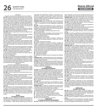 26                   quinta-feira
                     5 de abril de 2012
                                                                                                                                                                         Diário Oficial
                                                                                                                                                                          GUARUJÁ
                            Subseção IV                                integridade dos trabalhadores, mediante a antecipação, reco-         dores abrangidos por esta Lei não excederá de 08 (oito) horas
    Do exame ocupacional de saúde para retorno ao trabalho             nhecimento, avaliação e consequente controle da ocorrência           diárias, desde que não seja fixado expressamente outro limite.
Art. 379. O exame ocupacional de saúde para retorno ao traba-          de riscos ambientais existentes ou que venham a existir no am-       Parágrafo único. Não serão descontadas nem computadas
lho será realizado, no primeiro dia de retorno do servidor afas-       biente de trabalho, tendo em consideração a proteção do meio         como jornada extraordinária as variações de horário no apon-
tado por mais de 30 (trinta) dias das atividades de seu cargo ou       ambiente e dos recursos naturais.                                    tamento de frequência não excedentes de 05 (cinco) minutos,
emprego por motivo de doença, acidente de trabalho ou parto.           Parágrafo único. Serão considerados como princípios para             observado o limite máximo de 10 (dez) minutos diários.
§ 1º O servidor deverá comparecer à unidade especializada em           a execução do Programa de Prevenção de Riscos Ambientais             Art. 392. A remuneração pela realização de horas extraordiná-
saúde e segurança do trabalho da Secretaria Municipal de Ad-           – PPRA – os previstos nas normas reguladoras da legislação           rias será pago na seguinte proporção:
ministração, com antecedência de 05 (cinco) dias úteis da data         federal.                                                             I – quando em dias normais: terá a importância equivalente a
prevista para seu retorno, a fim de agendar o dia e horário de         Art. 387. A unidade especializada em saúde e segurança do            50% (cinquenta por cento) da hora normal;
realização do exame previsto nesta Subseção.                           trabalho do órgão central responsável pela gestão de pessoal         II – quando em dias de domingos ou feriados: terá a importância
§ 2º Na data agendada, o servidor deverá apresentar a declara-         estabelecerá as medidas técnicas concernentes à segurança no         equivalente a 100% (cem por cento) da hora normal.
ção de retorno ao trabalho, emitida por seu médico ou por mé-          trabalho, especialmente as relativas a:                              Parágrafo único. Para os servidores que trabalhem em regime
dico responsável pelo acompanhamento da licença.                       I – acidente de trabalho e doença profissional, tais como:           de plantão, será considerado domingo o dia de sua folga em
Art. 380. O exame ocupacional de retorno ao trabalho do ser-           a) normas preventivas;                                               escala.
vidor concluirá:                                                       b) comunicação, registro, investigação e caracterização, em con-     Art. 393. O servidor que trabalhar sob regime de plantão ou ho-
I – pela sua aptidão, na hipótese de apresentar plenas condições       junto com o órgão responsável pela saúde ocupacional;                ra-aula que faltar ao trabalho, ainda que em licença médica, ao
de saúde física ou mental para o exercício do cargo;                   II – controle de áreas de risco:                                     retornar ao trabalho, não poderá realizar horas extraordinárias
II – pela sua aptidão com restrições, na hipótese de apresentar        a) insalubridade e periculosidade;                                   nos próximos 30 (trinta) dias, sendo sua chefia imediata respon-
alterações suficientes para torná-lo incapaz de exercer integral-      b) especificações técnicas quanto à aquisição e utilização de        sabilizada na hipótese de não observância desta restrição, exce-
mente as atividades inerentes ao cargo;                                equipamentos de proteção individual e coletiva, bem como de          to quando o funcionário contraiu doença infecto contagiosa.
III – pela sua inaptidão, na hipótese de não apresentar condi-         uniformes;                                                           Art. 394. A jornada normal do trabalho somente poderá ser
ções de saúde física ou mental para o pleno exercício do cargo.        c) condições ambientais de trabalho;                                 acrescida de 02 (duas) horas suplementares, remuneradas por
§ 1º A aptidão de saúde física e mental será resultante da emis-       d) vistoria e inspeções dos locais de trabalho, condições de         meio de adicional de no mínimo 50% (cinquenta por cento) su-
são de duas declarações, uma subscrita por médico e outra por          trabalho e utilização de equipamentos de proteção individual,        perior à hora normal.
psicólogo.                                                             tendo o responsável técnico pela segurança do trabalho, a prer-      Parágrafo único. Os servidores que exercerem jornada de tra-
§ 2º Na hipótese de uma das declarações previstas no parágra-          rogativa de interromper para imediatamente propor à autorida-        balho inferior à jornada padrão estabelecida para seu cargo e
fo anterior concluir pela ausência de higidez física ou mental, o      de responsável pela área vistoriada, a paralisação dos trabalhos,    que tiveram a oportunidade de exercê-la e não o fizeram, so-
candidato será considerado inapto para o exercício do cargo.           quando observados riscos à integridade física dos funcionários,      mente farão jus ao adicional de que trata o caput deste artigo a
Art. 381. Nas hipóteses previstas nos incisos II e III do artigo an-   até que medidas de neutralização, minimização ou eliminação          partir da jornada padrão estabelecida para seu cargo.
terior, será iniciado procedimento específico que definirá:            de tais riscos, sejam tomadas;                                       Art. 395. Poderá ser dispensado o acréscimo a que se refere o
I – pela limitação temporária ou definitiva de algumas das fun-        III – capacitações específicas;                                      caput do artigo anterior se, por força de tratativa entre o órgão
ções exercidas pelo servidor;                                          IV – segurança no trabalho;                                          de representação de classe dos servidores e a Administração Pú-
II – pela sua readaptação;                                             V – formação de Comissão Interna de Prevenção de Acidentes           blica Municipal, o excesso de 01 (um) dia for compensado pela
III – pelo seu encaminhamento para aposentadoria por invalidez.        (CIPA).                                                              correspondente diminuição em outro dia, de maneira que não
Art. 382. Na hipótese de declaração de aptidão com restrições          Parágrafo único. A regulamentação acerca da constituição e           exceda, no período máximo de 01 (um) ano, à soma das dura-
em caráter definitivo, ou de inaptidão para servidor em cumpri-        funcionamento da Comissão Interna de Prevenção de Acidentes          ções semanais de trabalho previstas, nem seja ultrapassado o
mento de período de avaliação probatória, implicará em imedia-         (CIPA) será objeto de Decreto.                                       limite máximo de 10 (dez) horas diárias.
ta comunicação ao órgão responsável para a tomada das medi-            Art. 388. As ações relativas a segurança do trabalho de que trata    Art. 396. Poderá ser excedido o limite legal ou convencional da
das administrativas que se fizerem pertinentes.                        este Capítulo, serão realizadas em parceria entre a Administra-      duração do trabalho, ocorrendo necessidade imperiosa para:
                            Subseção V                                 ção Direta, Autárquica e Fundacional do Poder Executivo do Mu-       I – fazer frente a motivo de força maior;
           Do exame ocupacional de saúde demissional                   nicípio e os sindicatos representantes dos servidores públicos       II – atender à realização ou conclusão de serviços inadiáveis, ou
Art. 383. O exame ocupacional de saúde demissional é a ava-            da Prefeitura Municipal de Guarujá.                                  cuja inexecução possa acarretar prejuízo manifesto, sendo que o
liação de saúde realizada quando do desligamento do servidor                                      CAPÍTULO XI                               limite máximo de jornada, em tais casos, não poderá ultrapassar
do serviço público, exceto por motivo de aposentadoria, desde                             DA JORNADA DE TRABALHO                            12 (doze) horas.
que o último exame médico ocupacional tenha sido realizado             Art. 389. A duração de trabalho padrão dos servidores do muni-       Art. 397. Entre 02 (duas) jornadas de trabalho deverá haver um
há mais de 180 (cento e oitenta) dias.                                 cípio do Guarujá é de 40 (quarenta) horas semanais, salvo previ-     período mínimo de 11 (onze) horas consecutivas para descanso.
Art. 384. O exame ocupacional de saúde demissional do servi-           são diversa no Livro III, desta Lei, ou em legislação específica.    Art. 398. A supressão de horas extras poderá ocorrer a qual-
dor concluirá:                                                         §1º. A duração de trabalho do servidor, excepcionalmente, nos        quer momento, não importando em indenização futuras a
I – pela sua aptidão, na hipótese de apresentar plenas condições       termos desta Lei, poderá ser reduzida, mediante interesse pú-        qualquer título.
de saúde física ou mental para o exercício do cargo;                   blico da Administração, para 20 (vinte), 30 (trinta) ou 36 (trinta   Art. 399. Somente em hipóteses excepcionais, os Diretores
II – pela sua aptidão com restrições, na hipótese de apresentar        e seis) horas semanais, exclusivamente para aqueles cargos cuja      de Áreas poderão autorizar que servidores a eles subordina-
alterações suficientes para torná-lo incapaz de exercer integral-      jornada padrão seja a prevista no caput deste artigo.                dos trabalhem em horário que ultrapasse a jornada normal
mente as atividades inerentes ao cargo;                                §2º. Os vencimentos serão pagos de forma proporcional à jor-         de trabalho.
III – pela sua inaptidão, na hipótese de não apresentar condi-         nada atribuída.                                                      Art. 400. Será devido o pagamento de horas extraordinárias
ções de saúde física ou mental para o pleno exercício do cargo.        Art. 390. Os médicos plantonistas, em atendimento à nature-          nos termos deste Capítulo ao servidor que seja convocado pela
§ 1º A aptidão de saúde física e mental será resultante da emis-       za e necessidade do serviço, trabalharão em regime de plantão,       Administração Pública, Autárquica e Fundacional do Poder Exe-
são de duas declarações, uma subscrita por médico e outra por          diurno e/ou noturno.                                                 cutivo do Município para participar de cursos de capacitação ou
psicólogo.                                                             Parágrafo único. O regime de cumprimento da carga horária            atividades correlatas em horário que transcenda a sua jornada
§ 2º Na hipótese de uma das declarações previstas no parágra-          do médico plantonista será disciplinado em regulamento da Se-        de trabalho.
fo anterior concluir pela ausência de higidez física ou mental, o      cretaria Municipal de Saúde, observando-se sempre:                                             CAPÍTULO XIII
candidato será considerado inapto para o exercício do cargo.           I – a duração obrigatória do plantão de 12 (doze) horas, sendo                            DO DIREITO DE PETIÇÃO
Art. 385. As hipóteses contidas nos incisos II e III do artigo ante-   vedados plantões com duração maior ou menor;                         Art. 401. É assegurado ao servidor o direito de requerer, aos
rior serão declaratórias e não implicarão qualquer modificação         II – o mínimo de 02 (dois) plantões semanais;                        Poderes Públicos, inclusive certidões, para defesa de direitos de
da conduta administrativa dos processos de exoneração ou de-           III – o limite máximo de 04 (quatro) plantões semanais;              natureza pessoal e esclarecimento de situações, independente-
missão.                                                                IV – o limite máximo de 16 (dezesseis) plantões mensais.             mente do pagamento de qualquer tributo.
                             SEÇÃO II                                  V – descanso mínimo de 12 (doze) horas entre os plantões,            Art. 402. Na hipótese do artigo anterior, o servidor deverá mo-
                    Da Segurança do Trabalho                           exceto em casos de substituição.                                     tivar as razões de seu pedido nos requerimentos de que trata o
Art. 386. Compete à unidade especializada em segurança do              VI – intervalo de alimentação de 01 (uma) hora.                      artigo.
trabalho da Secretaria Municipal de Administração, dentre ou-                                     CAPÍTULO XII                              Art. 403. O requerimento será dirigido à autoridade competen-
tras atividades, a implantação do programa de prevenção de                        DO REGIME DE HORAS EXTRAORDINÁRIAS                        te para deliberá-lo, e encaminhado por intermédio daquela a
riscos ambientais – PPRA, visando à preservação da saúde e da          Art. 391. A duração normal da jornada de trabalho dos servi-         que estiver imediatamente subordinado o requerente.
 