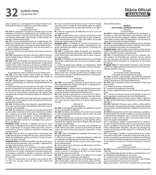 32                  quinta-feira
                    5 de abril de 2012
                                                                                                                                                                    Diário Oficial
                                                                                                                                                                     GUARUJÁ
sejam originais ou, se reproduzidas em cópias, tenham sua au-     II – tratar-se a testemunha de pessoa que, em razão de função,       Decisório Monocrático.
tenticidade atestada por tabelião ou por servidor público.        ministério, ofício ou profissão deva guardar sigilo ou segredo,                                    SEÇÃO X
                          Subseção III                            salvo se, desobrigada pelo acusado, quiser prestar o seu depoi-                   Da Formação e da Extinção do Processo
                     Da prova testemunhal                         mento;                                                                                            Subseção I
Art. 516. Nas apurações disciplinares previstas nesta Lei serão   III – tratar-se a testemunha de deficiente mental ou menor de                                 Da representação
admitidas como prova as manifestações orais colhidas pela Co-     14 (quatorze) anos.                                                  Art. 539. As chefias imediatas e os membros das Comissões Pro-
missão Processante e pelo Decisório Monocrático de pessoas        Art. 527. As testemunhas serão inquiridas primeiramente pelo         cessantes ou o Decisório Monocrático que tomarem ciência da
que tenham presenciado o fato narrado na representação, ob-       Presidente da Comissão Processante e pelo servidor componen-         ocorrência de fatos que impliquem infrações disciplinares pre-
servado o devido processo legal.                                  te do Decisório Monocrático e, após, pela defesa do acusado          vistas nesta Lei terão o dever de representar a sua ocorrência ao
Art. 517. A prova testemunhal poderá ser indeferida pelo Pre-     desde que regularmente constituída.                                  órgão responsável pela estrutura disciplinar.
sidente da Comissão Processante ou pelo servidor componente       Parágrafo único. O Presidente da Comissão Processante ou o           Art. 540. A representação será formulada por escrito, devendo
do Decisório Monocrático, em especial quando relativa a fatos:    Decisório Monocrático poderá indeferir motivadamente per-            conter a descrição detalhada dos fatos, a indicação dos envolvi-
I – que já tenham sido provados por meio de documentos ou         guntas deduzidas pela defesa, transcrevendo a justificativa no       dos e das pessoas que possam tê-los presenciado.
mediante confissão do acusado;                                    termo de audiência.                                                  Parágrafo único. Cabe ao órgão a que se refere o artigo anterior
II – que somente possa ser provado por documento ou por exa-      Art. 528. O depoimento, depois de lavrado, será rubricado e          a prática de diligências necessárias para a elucidação de dúvidas
me pericial.                                                      subscrito pelos membros da Comissão Processante ou pelo De-          sobre o conteúdo narrado na representação.
Art. 518. O depoimento da testemunha será colhido oralmente,      cisório Monocrático, pela testemunha, pelo acusado, se presen-       Art. 541. A representação de que trata esta subseção tam-
sendo vedada qualquer hipótese ou modalidade de testemu-          te, e por sua defesa.                                                bém poderá ser formulada por qualquer pessoa, mesmo
nho por escrito.                                                  Art. 529. O Presidente da Comissão Processante ou o Decisório        que não faça parte dos quadros funcionais da Administra-
Art. 519. Cabe ao Presidente da Comissão Processante ou ao        Monocrático poderá determinar de ofício ou mediante reque-           ção Pública Direta, Autárquica e Fundacional do Município
servidor componente do Decisório Monocrático compromissar         rimento:                                                             de Guarujá.
a testemunha e adverti-la de que se não disser a verdade do que   I – a oitiva de testemunhas referidas nos depoimentos, desde         Parágrafo único. As representações anônimas serão admitidas
souber a respeito do que lhe for perguntado poderá incorrer no    que considerada necessária e conveniente à instrução do proce-       a critério do órgão responsável pela apuração das infrações dis-
cometimento do crime previsto no art. 342 do Código Penal.        dimento disciplinar;                                                 ciplinares previstas nesta Lei.
                          Subseção IV                             II – a acareação de duas ou mais testemunhas, entre si, ou de                                    Subseção II
    Do procedimento para a produção de prova testemunhal          alguma delas com o acusado, quando houver divergência entre                          Do despacho inicial e da portaria de
Art. 520. Como regra, poderá a parte arrolar, no máximo, 03       as declarações que possa ser determinante para a conclusão do                      instauração de procedimento disciplinar
(três) testemunhas que tenham presenciado o fato narrado na       procedimento disciplinar.                                            Art. 542. Recebida a representação será elaborado Despacho
representação.                                                                                 Subseção V                              Inicial que conterá a designação dos membros da respectiva Co-
Art. 521. Excepcionadas as hipóteses previstas nesta Lei, cabe                               Da prova técnica                          missão Processante ou do Decisório Monocrático.
à parte a apresentação em audiência, independentemente de         Art. 530. Será permitida a produção de prova técnica se, para        Art. 543. Após o Despacho Inicial, será elaborada Portaria que
intimação:                                                        a elucidação dos fatos, mostrar-se necessária a aplicação de co-     deverá conter:
I – das testemunhas por ela arroladas que não sejam servidores    nhecimento técnico específico.                                       I – o número do processo administrativo;
públicos do Município de Guarujá no exercício de seus cargos;     Parágrafo único. O indeferimento da produção de prova técni-         II – a espécie de procedimento disciplinar;
II – das testemunhas que, embora sejam servidores municipais      ca deverá ser expressamente motivado pelo Presidente da Co-          III – o órgão responsável pelo encaminhamento da represen-
nos termos do inciso anterior e que tenham sido regularmente      missão Processante ou pelo Decisório Monocrático.                    tação;
intimadas pela Comissão Processante, deixem de comparecer à       Art. 531. Quando a produção da prova técnica for deman-              IV – o número da matrícula funcional do servidor ao qual está
audiência.                                                        dada pela Comissão Processante ou pelo Decisório Mono-               sendo imputada a conduta prevista como falta disciplinar.
Art. 522. Os depoimentos das testemunhas de acusação serão        crático serão utilizados, preferencialmente, os profissionais        Parágrafo único. Lavrada a Portaria a que se refere o caput des-
colhidos após o interrogatório e antes dos depoimentos das tes-   e os meios técnicos disponíveis na Prefeitura Municipal de           te artigo, será providenciada sua publicação no Diário Oficial do
temunhas do acusado.                                              Guarujá.                                                             Município.
Art. 523. As testemunhas serão inquiridas separadamente, de                                    Subseção VI                             Art. 544. Publicada a Portaria a que se refere o artigo anterior,
forma que umas não ouçam os depoimentos das outras, sempre                                  Do interrogatório                          será praticado o ato processual de citação, seguido dos demais
na presença de advogado.                                          Art. 532. O interrogatório do acusado será realizado na presen-      atos processuais de desenvolvimento regular do procedimento
Art. 524. Na hipótese do Presidente da Comissão Processante       ça de seu procurador ou defensor.                                    disciplinar.
ou do servidor componente do Decisório Monocrático verificar      Art. 533. Na hipótese de existência de mais de 01 (um) acusado       Art. 545. Na hipótese da ocorrência de exoneração a pedido ou
que a presença do acusado poderá causar constrangimento à         no mesmo procedimento disciplinar, cada um deles será inter-         de aposentadoria do servidor acusado no curso do procedimen-
testemunha, de forma a prejudicar a tomada do depoimento,         rogado em separado.                                                  to administrativo disciplinar, cabe à Comissão Processante dar
determinará a retirada daquele da sala de audiência, prosse-      Art. 534. Na hipótese do acusado, por motivo relevante, encon-       segmento ao feito e praticar todos os atos processuais necessá-
guindo na inquirição somente com a presença de seu procura-       trar-se impossibilitado de comparecer ao interrogatório, cabe ao     rios ao seu regular encerramento.
dor ou do defensor.                                               Presidente da Comissão Processante designar novo dia, horário        § 1° A exoneração a pedido ou aposentadoria não eximirá o
Parágrafo único. Verificada a hipótese prevista no caput          e local para sua realização.                                         servidor acusado de praticar todos os atos processuais neces-
deste artigo, o Presidente da Comissão Processante ou o ser-      Art. 535. Iniciada a audiência, o acusado será qualificado, de-      sários à sua defesa e ao desenvolvimento regular do procedi-
vidor componente do Decisório Monocrático fará constar a          vendo indicar o seu nome, número do documento de identifi-           mento administrativo disciplinar, sob pena da aplicação das
ocorrência no termo de audiência, relatando os motivos que        cação e da matrícula funcional, endereço residencial e o cargo       sanções processuais previstas nesta Lei e a verificação de suas
a determinaram.                                                   que ocupa.                                                           consequências.
Art. 525. Antes de iniciar-se o depoimento, a testemunha será     Art. 536. Cabe ao Presidente da Comissão Processante ou ao           § 2° A exoneração a pedido ou aposentadoria de que trata o
qualificada, devendo ser indicado o seu nome, número do docu-     Decisório Monocrático :                                              caput deste artigo serão convertidos, respectivamente, em de-
mento de identificação, endereço, profissão e número da matrí-    I – informar ao acusado o seu direito de permanecer calado e de      missão e cassação de aposentadoria na hipótese da verificação
cula, se servidor municipal.                                      não responder as perguntas que lhe forem formuladas;                 da ocorrência de infração disciplinar de natureza gravíssima ou
Parágrafo único. Na hipótese da qualificação demonstrar que a     II – proceder a descrição dos fatos que lhe estão sendo imputa-      de reincidência na prática de infração disciplinar de natureza
testemunha possui parentesco com o acusado, o depoente fica-      dos na representação;                                                grave.
rá dispensado de prestar compromisso.                             III – abrir a palavra ao acusado para suas declarações e formular-                               Subseção III
Art. 526. Antes de iniciar-se o depoimento, as partes poderão     lhe questionamentos.                                                                       Da extinção do processo
contraditar a testemunha, devendo o Presidente da Comissão        Parágrafo único. Na hipótese de confissão, será perguntado           Art. 546. O procedimento disciplinar será extinto nas seguintes
Processante ou o servidor componente do Decisório Monocráti-      sobre os motivos e circunstâncias do fato e se outras pessoas        hipóteses:
co consignar a contradita, a arguição e a resposta, cabendo-lhe   concorreram para sua ocorrência.                                     I – não comprovação do fato narrado na representação ou im-
excluir a testemunha ou negar-lhe o compromisso nas seguin-       Art. 537. É vedado ao procurador ou ao defensor do acusado           possibilidade de identificação de sua autoria;
tes hipóteses:                                                    intervir ou influir nas perguntas e nas respostas.                   II – reconhecimento da existência de representação:
I – tratar-se a testemunha de ascendente, descendente, afim       Art. 538. Encerrado o interrogatório, as declarações serão redu-     a) que verse sobre o mesmo fato e mesmo autor cuja investiga-
em linha reta, cônjuge, irmão, pai, mãe ou filho adotivo do       zidas a termo, lidas e subscritas pelo acusado e pela sua defesa,    ção já se encontre em curso em outro processo;
acusado;                                                          bem como pelos membros da Comissão Processante ou pelo               b) que verse sobre o mesmo fato e mesmo autor que já tenha
 