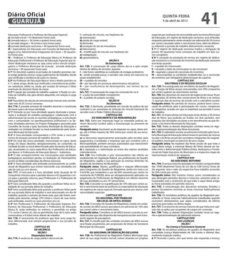 Diário Oficial
 GUARUJÁ
                                                                                                                                                    quinta-feira
                                                                                                                                                    5 de abril de 2012
                                                                                                                                                                                         41
Educação Profissional e Professor de Educação Especial:              I – extinção do vínculo, nas hipóteses de:                           especiais por avaliação da necessidade pela Secretaria Municipal
a) Jornada inicial =16 (dezesseis) horas-aula;                       a) exoneração;                                                       da Educação, em regime de dedicação exclusiva, será atribuída,
b) Jornada básica = 24 (vinte e quatro) horas-aula;                  b) perda do cargo estável;                                           enquanto permanecer nesta situação um adicional de 5% (cinco
c) Jornada integral = 36 (trinta e seis) horas-aulas;                c) demissão;                                                         por cento) calculado sobre o vencimento base, além da diferen-
d) jornada dedicação exclusiva = 40 (quarenta) horas-aula.           d) anulação do ato de investidura                                    ça referente à jornada de trabalho efetivamente cumprida.
III – Especialistas em Educação com Funções de Natureza Peda-        e) falecimento;                                                      § 1º O regime de dedicação exclusiva implica a obrigação de
gógica e/ou Administrativa Integrantes da Classe = 40 (quaren-       II – modificação do vínculo, nas hipóteses de:                       prestar 40 (quarenta) horas semanais de trabalho em dois tur-
ta) horas-aula.                                                      a) readaptação;                                                      nos completos.
IV – Professor II, Professor de Educação Básica III, Professor de    b) aposentadoria.                                                    § 2º A cessação da prestação de serviço em regime de dedica-
Educação Profissional e Professor de Educação Especial que te-                                     SEÇÃO II                               ção exclusiva e a concessão do incentivo da dedicação exclusiva
nham dedicação exclusiva ou seja como único vínculo empre-                                     Da Exoneração                              ocorrerão quando:
gatício a Prefeitura Municipal de Guarujá - jornada dedicação        Art. 720. A exoneração de cargo efetivo dar-se-á após amplo          I – a pedido do interessado;
exclusiva = 40 (quarenta) horas-aula.                                direito de defesa do servidor, quando:                               II – cessada a razão da convocação ou da concessão;
§ 1º Os docentes sujeitos às jornadas de trabalho previstas nes-     I – não forem satisfeitas as condições do estágio probatório;        III – expirado o prazo de concessão do incentivo;
te artigo poderão exercer carga suplementar de trabalho, desde       II – tendo tomado posse, o servidor não entrar em exercício no       IV – descumpridas as condições estabelecidas ou a concessão
que verificada a existência de aulas ou classes.                     prazo estabelecido;                                                  do incentivo, por obrigatória determinação do superior.
§ 2º Ao Professor de Educação Básica I terá o direito previsto no    III – a pedido do servidor;                                                                     CAPÍTULO XVI
§ 1º, deste artigo, desde que verificada a inexistência de profes-   IV – por decisão em processo administrativo disciplinar;                           DAS FÉRIAS E DO RECESSO ESCOLAR
sor substituto, adido ou, ainda, por ocasião de licenças e faltas    V – por insuficiência de desempenho, nos termos da Lei               Art. 729. Fica assegurada aos servidores do quadro de Magisté-
eventuais do docente titular da classe.                              Federal.                                                             rio, a fruição de férias anuais remuneradas com 50% (cinquenta
§ 3º A opção por jornada de trabalho superior à fixada no con-       Art. 721. A exoneração de cargo em comissão far-se-á:                por cento) superior ao vencimento normal.
trato de trabalho não gera direito adquirido, em relação à carga     I – a juízo da autoridade competente;                                Art. 730. Aos docentes em exercício de regência de classe, ficam
horária.                                                             II – a pedido do próprio servidor.                                   assegurados 30 (trinta) dias consecutivos de férias e no mínino
§ 4º Para efeito de cálculo da remuneração mensal será conside-                                   SEÇÃO III                               15 (quinze) dias de recesso, de acordo com o calendário escolar.
rado mês de 05 (cinco) semanas.                                                                 Da Demissão                               Parágrafo único. No período de recesso, poderá haver convo-
Art. 716. A jornada semanal de trabalho docente é constituída        Art. 722. A demissão, penalidade em virtude da prática de ato        cação do professor para a participação em cursos, congressos
de horas-aula e de horas-atividade.                                  contrário à Lei, acarretará na extinção do vínculo funcional do      ou simpósios, ocasião em que se respeitará sua jornada e turno
§ 1º Entende-se por hora-atividade aquela destinada à prepa-         servidor com o Poder Público Municipal.                              de trabalho.
ração e avaliação do trabalho pedagógico, colaboração com a                                    CAPÍTULO XIII                              Art. 731. Os Especialistas em Educação terão direito a 30 (trinta)
administração da escola, às reuniões pedagógicas, à articulação                   DO VENCIMENTO E DA REMUNERAÇÃO                          dias de férias, que poderão ser fruídas em dois períodos, sem
com a comunidade, no aperfeiçoamento profissional e às de-           Art. 723. Salvo por imposição legal ou mandado judicial, ne-         prejuízos das atividades escolares e em atendimento ao que dis-
mais atividades previstas no Projeto Pedagógico aprovada pelo        nhum desconto incidirá sobre a remuneração ou provento do            puser a Secretaria Municipal da Educação.
Conselho de Escola e pela Secretaria Municipal da Educação e         servidor.                                                            Art. 732. Todas as demais disposições contidas nesta Lei rege-
realizadas na Unidade Escolar ou local estabelecido pela Secre-      Parágrafo único. Excetuam-se do disposto no caput, deste arti-       rão a operacionalização das férias funcionais.
taria Municipal da Educação.                                         go, até o limite máximo de 30% (trinta por cento) de sua remu-       Art. 733. O calendário escolar anualmente instituído pela Secre-
§ 2º A hora-atividade corresponderá a 25% (vinte e cinco por         neração:                                                             taria Municipal de Educação determinará os períodos de recesso
cento) da duração semanal de trabalho docente.                       a) os descontos expressamente autorizados pelo servidor, para        escolar e de férias anuais dos servidores integrantes do magisté-
§ 3º Do total das horas-atividade, mencionada no caput, deste        pagamentos à entidades e empresas que por convênio com a             rio público municipal no exercício de seus cargos.
artigo, 02 (duas) deverão, obrigatoriamente, ser cumpridas na        Municipalidade, prestem serviços autorizados que mencionem           Parágrafo único. Na hipótese das férias anuais de que trata o
Unidade Escolar ou local determinado pela Secretaria de Educa-       esta possibilidade em seus contratos;                                caput deste artigo, o eventual Abono de Férias deverá ser tra-
ção, ressalvados os casos específicos dos Professores de Educa-      b) a reposição e a indenização ao erário dos valores recebidos       tado entre a Administração Pública Direta, Autárquica e Funda-
ção Básica I e Professores de Educação Básica I - Substituto.        indevidamente.                                                       cional do Poder Executivo do Município e o respectivo órgão de
§ 4º O não comparecimento nas convocações para atividades            Art. 724. Fica instituído o piso remuneratório não inferior ao       representação sindical da categoria.
pedagógicas acarretará perdas na Avaliação de Desempenho,            estabelecido em legislação federal, aos profissionais do Quadro                                 CAPÍTULO XVII
exceto as faltas consideradas de efetivo exercício.                  do Magistério, sujeita a sua aplicação às mesmas diretrizes do                           DO ADICIONAL NOTURNO
§ 5º A hora-atividade será atribuída exclusivamente ao profis-       Quadro de Servidores do Município.                                   Art. 734. O serviço noturno prestado em horário compreendido
sional de Magistério que estiver exercendo suas atividades em        Parágrafo único. Abono, gratificação e reajuste diferenciado         das 19:00 (dezenove) horas de um dia às 5:00 (cinco) horas do
sala de aula ou com alunos.                                          para integrantes do Quadro do Magistério, tendo em vista a Lei       dia seguinte, terá o valor da respectiva hora-trabalho acrescido
Art. 717. A hora-aula e a hora atividade terão duração de 50         9.424/96, que estabelece o uso de 60% (sessenta por cento) no        de 20% (vinte por cento).
(cinquenta) minutos para o período diurno e 45 (quarenta e cin-      montante do FUNDEB, deve ser obrigatoriamente aplicados no           Parágrafo único. Nos horários mistos, assim considerados os
co) para o período noturno, para Professores II e Professores de     pagamento de Profissionais do Magistério em efetivo exercício        que abrangem períodos diurnos e noturnos, somente serão re-
Educação Básica III.                                                 de suas atividades ou em 14º vencimento.                             munerados com o acréscimo de que trata o caput deste artigo,
§ 1º Será considerado falta-dia quando o professor faltar na to-     Art. 725. Conceder-se-á gratificação de 10% (dez por cento) so-      as horas prestadas em período noturno.
talidade de sua jornada diária de trabalho.                          bre o vencimento base ao professor ou especialista de educação       Art. 735. A remuneração dos descansos semanais, feriados e
§ 2º Será considerada falta-aula quando o professor faltar parte     ela regência de classe especial, formada apenas por alunos com       pontos facultativos incluirão as horas noturnas habitualmente
de sua jornada diária de trabalho e será descontado um dia de        necessidades especiais.                                              trabalhadas.
trabalho, quando o número de horas-aula, que não forem cum-                                    CAPÍTULO XIV                               Art. 736. Os servidores públicos do quadro do Magistério per-
pridas pelo docente, atingir 25% (vinte e cinco) de suas horas-                       DO ADICIONAL POR TRABALHO                           ceberão as horas noturnas habitualmente trabalhadas quando
aula atribuídas, exceto os casos previstos em Lei.                                     EM LOCAL DE DIFÍCIL ACESSO                         ocorrerem afastamentos que sejam considerados de efetivo
§ 3º Aos Professores II, Professores de Educação Especial, Pro-      Art. 726. O servidor do Quadro do Magistério, lotado em unida-       exercício para todos os efeitos legais.
fessores de Educação Profissional, e Professores de Educação         de escolar de difícil acesso perceberá um adicional de 10% (dez      Art. 737. O acréscimo do serviço noturno de que trata esse capí-
Básica III, serão atribuídas no máximo, o permitido no artigo        por cento) sobre o vencimento base.                                  tulo não se aplica aos ocupantes de cargos em comissão.
715, inciso II desta Lei, não se permitindo mais de 6 (seis) aulas   Parágrafo único. Considera-se de difícil acesso a escola ou uni-     Art. 738. Todas as demais disposições contidas nesta Lei rege-
consecutivas, e 8 (oito) horas diárias de trabalho.                  dade escolar que não disponha de transporte escolar nem trans-       rão a operacionalização do adicional noturno.
Art. 718. O vencimento do professor que tiver uma carga ho-          porte regular de passageiros.                                                                  CAPÍTULO XVIII
rária diferenciada será sempre proporcional a sua jornada de         Art. 727. A classificação das unidades escolares de difícil acesso                              DAS LICENÇAS
trabalho.                                                            será fixada anualmente, por proposição do titular da Secretaria                                    SEÇÃO I
                           CAPÍTULO XII                              Municipal da Educação.                                                              Da Licença à Funcionária Gestante
                           DA VACÂNCIA                                                         CAPÍTULO XV                                Art. 739. Às servidoras públicas do quadro do Magistério será
                              SEÇÃO I                                           DO ADICIONAL DE DEDICAÇÃO EXCLUSIVA                       concedida Licença Maternidade de 180 (cento e oitenta) dias,
                        Disposições Gerais                           Art. 728. Ao Profissional do Magistério Público Municipal que,       mediante inspeção médica.
Art. 719. A vacância de cargo público decorrerá de:                  além de sua carga horária normal, estiver atuando em projetos        § 1º Ocorrido o parto, sem que tenha sido requerida a licença,
 