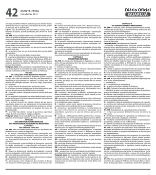 42                   quinta-feira
                     5 de abril de 2012
                                                                                                                                                                         Diário Oficial
                                                                                                                                                                          GUARUJÁ
será esta concedida mediante apresentação da certidão de nas-        cacional;                                                                                          CAPÍTULO III
cimento da criança e vigorará a partir da data do evento, poden-     VI – receber remuneração de acordo com o disposto nesta Lei;                       DO DESENVOLVIMENTO PROFISSIONAL
do retroagir até 15 (quinze dias).                                   VII – participar do processo de planejamento, execução e ava-         Art. 744 Fica instituída, como atividade permanente na Secreta-
§ 2º No caso de natimorto, será concedida a Licença para Tra-        liação das atividades;                                                ria Municipal da Educação, o desenvolvimento profissional dos
tamento de Saúde, quando justificada pelo através de laudo           VIII – ter liberdade de expressão, manifestação e organização,        servidores do Quadro do Magistério.
médico.                                                              em todos, os níveis, especialmente na Unidade Escolar;                Art. 745. Desenvolvimento profissional, para efeitos desta Lei,
Art. 740. A Licença Maternidade será concedida também à ser-         IX – reunir-se na Unidade Escolar, para tratar de assuntos de in-     é a capacitação do servidor do quadro do Magistério em cursos
vidora do quadro do Magistério que adotar uma criança ou obti-       teresse da categoria e da educação em geral, sem prejuízo das         de formação, especialização ou outra modalidade, em institui-
ver a guarda judicial para fins de adoção, em conformidade com       atividades escolares;                                                 ções de ensino autorizadas e reconhecidas pelo Conselho Na-
a idade da criança, respeitando os seguintes períodos:               X – ter acesso à formação sistemática e permanente através da         cional de Educação.
I – se a criança for recém-nascida assim considerada, até seis me-   Secretaria Municipal da Educação ou outras instituições e ór-         Parágrafo único. São objetivos da Educação:
ses de idade: cento e oitenta dias;                                  gãos oficiais;                                                        I – estimular o desenvolvimento funcional, criando condições
II – se a criança tiver seis meses e um dia até um ano de idade:     XI – receber auxílio para a publicação de trabalho e livros didá-     próprias para o aperfeiçoamento constante de seus servidores
cento e vinte dias;                                                  ticos ou técnico científicos, quando solicitado e aprovado pela       e a melhoria do sistema Municipal de Ensino;
III – se a criança tiver um ano e um dia até dois anos de idade:     Secretaria da Educação;                                               II – possibilitar o aproveitamento da formação e das experiências
noventa dias;                                                        XII – receber através dos serviços especializados de educação a       anteriores em instituições de ensino e em outras atividades;
IV – acima de dois anos de idade: sessenta dias;                     necessária assistência ao exercício profissional.                     III – propiciar a associação entre teoria e prática;
V - se a criança adotada tiver qualquer tipo de deficiência, reco-                              CAPÍTULO II                                IV – criar condições propícias à efetiva qualificação pedagógica
nhecidas pelo Código Internacional de Deficiências (CID), devi-                         DOS DEVERES ESPECIAIS                              de seus servidores através de cursos, seminários, conferências,
damente atestado por médico, independentes de sua idade, a           Art. 743. Aos integrantes do Quadro do Magistério, no desem-          oficinas de trabalho, implementação de projetos e outros ins-
adotante gozará do benefício de 180 (cento e oitenta) dias de        penho de suas atividades, além dos deveres comuns aos servi-          trumentos para possibilitar a definição de novos programas,
Licença Maternidade.                                                 dores públicos, cumpre:                                               métodos e estratégias de ensino, adequadas às transformações
Parágrafo único. A documentação comprobatória de que trata           I – conhecer e respeitar as Leis;                                     educacionais;
este artigo deverá ser expedida por órgão competente e apre-         II – preservar os princípios, idéias e fins da Educação brasileira,   V – integrar os objetivos de cada membro do Quadro do Magis-
sentada na Diretoria de Recursos Humanos da Prefeitura.              através de seu desempenho profissional;                               tério às finalidades do Sistema Municipal de Ensino;
                               SEÇÃO II                              III – empenhar-se em prol do desenvolvimento do aluno, uti-           VI – criar e desenvolver hábitos e valores adequados ao digno
          Da Licença para Tratar de Interesse Particular             lizando processos que acompanhem o progresso científico da            exercício das atribuições do Quadro do Magistério;
Art. 741. O servidor do quadro do Magistério poderá requerer         Educação;                                                             VII – promover a valorização do servidor da Educação.
Licença para Tratar de Interesse Particular, sem vencimento ou       IV – participar das atividades educacionais que lhe forem             Art. 746. A capacitação baseada em programas objetivos e prá-
remuneração e por período não superior a 02 (dois) anos, com         atribuídas por força das suas funções dentro de seu horário           ticos visará, prioritariamente:
prejuízo das vantagens pessoais e a do seu cargo, observando-        de trabalho;                                                          I – a habilitação;
se o seguinte:                                                       V – comparecer ao local de trabalho com assiduidade e pontua-         II – a complementação pedagógica;
I – o prazo mínimo de afastamento será de três meses;                lidade, executando suas tarefas com eficiência, zelo e presteza;      III – as áreas curriculares carentes do Professor.
II – o servidor somente poderá gozar de novo afastamento após        VI – manter o espírito de cooperação e solidariedade com a            Art. 747. Compete à Secretaria Municipal da Educação:
um ano do vencimento da última licença concedida;                    equipe escolar e a comunidade em geral;                               I – identificar as áreas e servidores que necessitam de aperfeiço-
III – o servidor poderá, a qualquer momento, desistir da licença     VII – incentivar a participação, o diálogo e a cooperação entre       amento e estabelecer programas prioritários;
concedida;                                                           alunos, educadores e a comunidade em geral, visando a cons-           II – planejar a participação do servidor do Quadro do Magistério
IV – os servidores contratados por tempo determinado e os ocu-       trução de uma sociedade democrática;                                  nos programas de aperfeiçoamento e adotar as medidas neces-
pantes de Cargo em Comissão não terão direito à licença de que       VIII – promover o desenvolvimento do senso crítico e da consci-       sárias para que os afastamentos que ocorrerem não causem pre-
trata o caput deste artigo;                                          ência do aluno, bem como prepará-lo para o exercício conscien-        juízos às atividades educacionais;
V – o servidor somente não obterá a licença de que trata o           te da cidadania e para o trabalho;                                    III – estabelecer a data de realização dos programas de capacita-
caput deste artigo, se o seu afastamento for inconveniente ao        IX – respeitar o aluno como sujeito do processo educativo e           ção contínua, de modo que coincidam, preferencialmente, com
interesse público ou acarretar significativo prejuízo ao serviço,    comprometer-se com a eficácia de seu aprendizado;                     os períodos de recesso escolar, respeitados o turno de trabalho
devendo a decisão administrativa, em qualquer dos casos, ser         X – comunicar à autoridade imediata as irregularidades de             e a jornada do servidor.
fundamentada;                                                        que tiver conhecimento, na sua área de educação, ou às                Art. 748. Os programas de capacitação serão conduzidos:
VI – o servidor não obterá a licença de que trata o caput deste      autoridades superiores, no caso de omissão por parte da               I – sempre que possível, diretamente pela Secretaria da
artigo, durante o período de estágio probatório.                     primeira;                                                             Educação;
Parágrafo único. A concessão da licença de que trata esta seção      XI – assegurar a efetivação dos direitos pertinentes à criança e      II – através de contratação de especialistas ou instituições espe-
depende de autorização expressa do Chefe do Executivo.               ao adolescente, nos termos do Estatuto da Criança e do Adoles-        cializadas, observada a legislação pertinente;
                              TÍTULO IX                              cente, comunicando à autoridade competente os casos de que            III – mediante encaminhamento do servidor a organizações es-
               DOS DIREITOS E DEVERES ESPECIAIS                      tenha conhecimento, envolvendo suspeita ou confirmação de             pecializadas, sediadas ou não no Município;
      DOS PROFISSIONAIS DO QUADRO DO MAGISTÉRIO                      maus tratos;                                                          IV – através da realização de programas de diferentes formatos
                             CAPÍTULO I                              XII – fornecer elementos para a permanente atualização de seus        utilizados, também, os recursos da educação à distância.
                      DOS DIREITOS ESPECIAIS                         registros junto aos órgãos da Administração Municipal;                Art. 749. Os programas de capacitação serão elaborados e or-
Art. 742. Além dos direitos previstos nesta Lei, são direitos dos    XIII – considerar os princípios psicopedagógicos, a realidade         ganizados anualmente em articulação com as Secretarias afins a
profissionais do Quadro do Magistério:                               sócio-econômica da clientela escolar, as diretrizes da Política       tempo de se prever, na proposta orçamentária, os recursos para
I - ter acesso a informações educacionais, bibliografia, ma-         Educacional na escola e utilização de materiais, procedimen-          sua implementação.
terial didático e outros instrumentos, bem como contar com           tos didáticos e instrumentos de avaliação do processo ensino-         Art. 750. Independentemente dos programas de capacitação,
assessoria pedagógica que auxilie e estimule a melhoria de           aprendizagem;                                                         a Secretaria Municipal da Educação deverá realizar reuniões,
seu desempenho profissional e a ampliação de seus conhe-             XIV – participar do Conselho Escolar e acatar as suas decisões,       discussão de assuntos pedagógicos, divulgação dos direitos e
cimentos;                                                            em conformidade com a legislação vigente;                             deveres da categoria, bem como as diretrizes, projetos e progra-
II – ter assegurado a oportunidade de frequentar cursos de           XV – participar do processo de planejamento, execução e avalia-       mas referentes à educação e à orientação educacional, e demais
formação, atualização e especialização profissional desde            ção das atividades escolares;                                         instrumentos estabelecidos na legislação, visando propiciar sua
que não represente redução da jornada ou prejuízos dos dias          XVI – zelar pela defesa dos direitos profissionais e pela reputa-     efetiva execução.
letivos;                                                             ção da categoria profissional;                                        Art. 751. É garantido ao servidor do quadro do Magistério, con-
III – dispor, no ambiente de trabalho, de instalações e material     XVII – assegurar ao aluno a participação nas atividades escola-       vocado ou designado para participar de capacitação ou treina-
técnico-pedagógico, suficientes e adequados, para exercer com        res independentemente de qualquer carência material.                  mento técnico, fora do município, o repasse de recursos finan-
eficiência e eficácia suas funções;                                  Parágrafo único. Os integrantes do quadro do Magistério que           ceiros para sua locomoção e estadia, na forma da legislação em
IV – Igualdade de tratamento no plano administrativo-pedagó-         descumprirem o disposto neste artigo ficarão sujeitos às pe-          vigor.
gico, independente do vínculo funcional;                             nalidades previstas no Regimento das Escolas Municipais de            Art. 752. Fica garantida a irredutibilidade de vencimentos dos
V – participação como integrante do Conselho de Escola               Guarujá nessa Lei, observado o princípio de ampla defesa e do         servidores dos cargos de Professor de Educação Básica I e Pro-
em estudos e deliberações que se refiram ao Processo Edu-            contraditório.                                                        fessor de Educação Básica I Substituto, sendo-lhes aplicado o
 