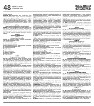48                   quinta-feira
                     5 de abril de 2012
                                                                                                                                                                         Diário Oficial
                                                                                                                                                                          GUARUJÁ
Direta do Município.                                                 ventos proporcionais ao tempo de contribuição, exceto se de-          invalidez, que o beneficiário submeta-se a nova reavaliação
Parágrafo único. Entre outras afins, classificam-se como             corrente de acidente em serviço, moléstia profissional ou doen-       pericial a cada 12 (doze) meses, sendo-lhe facultado fazer-se
despesas administrativas aquelas relativas ao material de            ça grave, contagiosa ou incurável.                                    acompanhar de médico de sua confiança, desde que às suas
expediente, energia elétrica, água e esgoto, comunicações,           § 1° Considera-se doença grave, contagiosa ou incurável a tu-         expensas.
vigilância, locações, seguros, obrigações tributárias, manu-         berculose ativa, a hanseníase, a alienação mental, a neoplasia        Parágrafo único. Na ocasião da reavaliação pericial, o segurado
tenção, limpeza e conservação dos bens móveis e imóveis,             maligna, a cegueira, a paralisia irreversível e incapacitante, a      deverá apresentar declaração de que não se encontra exercen-
consultoria, assessoria técnica, honorários, diárias e passa-        cardiopatia grave, a doença de Parkinson, a espondiloartrose          do nenhuma atividade laboral.
gens de dirigentes e servidores a serviço do Fundo, cursos e         anquilosante, a nefropatia grave, o estado avançado da doença         Art. 854. Os procedimentos necessários à instauração do
treinamentos.                                                        de Paget (osteíte deformante), a síndrome da deficiência imu-         processo administrativo de concessão de aposentadoria por
                           CAPÍTULO V                                nológica adquirida – AIDS, a contaminação por radiação, com           invalidez permanente serão determinados em regulamento
      DA APLICAÇÃO DOS RECURSOS PREVIDENCIÁRIOS                      base em conclusão da medicina especializada, a hepatopatia,           específico.
Art. 843. Os recursos previdenciários vinculados ao RPPS de que      bem como outras doenças especificadas na legislação do Regi-                                        SEÇÃO II
trata esta Lei, serão aplicados nas condições de mercado, com        me Geral de Previdência Social - RGPS.                                                 Da Aposentadoria Compulsória
observância de regras de segurança, solvência, liquidez, renta-      § 2° Considera-se acidente em serviço aquele ocorrido no exer-        Art. 855. O segurado será aposentado aos 70 (setenta) anos de
bilidade, proteção e prudência financeira, e em conformidade         cício do cargo, ou que se relacione, direta ou indiretamente, com     idade, com proventos proporcionais ao tempo de contribuição.
com as normas fixadas por Resolução do Conselho Monetário            as atribuições deste, que provoque lesão corporal, perturbação        Art. 856. A aposentadoria será declarada por ato da autoridade
Nacional.                                                            funcional, perda ou redução, permanente ou temporária, da ca-         competente, retroagindo seus efeitos ao dia imediato àquele em
                            TÍTULO V                                 pacidade laborativa.                                                  que o servidor atingir a idade-limite de permanência no serviço
                    DO PLANO DE BENEFÍCIOS                           Art. 848. Para os efeitos desta Lei, equiparam-se ao acidente em      público, inclusive quanto à aquisição de vantagens e direitos,
                           CAPÍTULO I                                serviço:                                                              devendo ser declarada, imediatamente, a vacância do cargo e
                  DOS BENEFÍCIOS EM ESPÉCIE                          I – aquele ligado ao serviço que, embora não tenha sido a causa       ensejando pagamento de proventos a partir do mês subsequen-
Art. 844. São benefícios do Regime Próprio de Previdência So-        única, tenha contribuído diretamente para a redução ou perda          te ao da publicação do ato concessório.
cial - RPPS do Município de Guarujá:                                 da capacidade laborativa ou produzido lesão que exija atenção                                       SEÇÃO III
I – quanto ao servidor:                                              médica para a sua recuperação;                                                        Da Aposentadoria Voluntária por
a) aposentadoria por invalidez;                                      II – aquele sofrido pelo segurado no local e no horário do traba-                      Idade e Tempo de Contribuição
b) aposentadoria compulsória;                                        lho, em consequência de:                                              Art. 857. O segurado fará jus à aposentadoria voluntária por
c) aposentadoria voluntária por idade e tempo de contribuição;       a) ato de agressão, sabotagem ou terrorismo praticado por             tempo de contribuição e idade com proventos integrais, calcula-
d) aposentadoria voluntária por idade;                               terceiro ou companheiro de trabalho;                                  dos na forma desta Lei, desde que preencha, cumulativamente,
e) aposentadoria especial;                                           b) ofensa física intencional, inclusive de terceiros, por motivo de   os seguintes requisitos:
f) auxílio-doença;                                                   disputa relacionada ao trabalho;                                      I – tempo mínimo de 10 (dez) anos de efetivo exercício no servi-
g) salário-família;                                                  c) ato de imprudência, negligência ou de imperícia de terceiro        ço público federal, estadual, distrital e municipal;
h) salário-maternidade.                                              ou de companheiro de trabalho;                                        II – tempo mínimo de 05 (cinco) anos de efetivo exercício no
II – quanto ao dependente:                                           d) ato de pessoa privada do uso da razão;                             cargo em que se dará a aposentadoria;
a) pensão por morte;                                                 e) desabamento, inundação, incêndio e outros casos fortuitos          III – 60 (sessenta) anos de idade e 35 (trinta e cinco) anos de
b) auxílio-reclusão.                                                 ou decorrentes de força maior.                                        contribuição, se homem, e 55 (cinquenta e cinco) anos de idade
                             SEÇÃO I                                 III – a doença proveniente de contaminação acidental do segu-         e 30 (trinta) anos de contribuição, se mulher.
                 Da Aposentadoria por Invalidez                      rado no exercício do cargo;                                                                         SEÇÃO IV
Art. 845. A aposentadoria por invalidez permanente será de-          IV – o acidente sofrido pelo segurado ainda que fora do local e                    Da Aposentadoria Voluntária por Idade
vida ao segurado que, estando ou não em fruição de auxílio           horário de serviço:                                                   Art. 858. O segurado fará jus à aposentadoria voluntária por
doença, for considerado incapaz e insuscetível de reabilitação       a) na execução de ordem ou na realização de serviço relaciona-        idade, com proventos proporcionais ao tempo de contribuição,
para o exercício das atribuições inerentes ao cargo para o qual      do ao cargo;                                                          calculados na forma prevista nesta Lei, desde que preencha,
foi provido, ensejando o pagamento de proventos a este título        b) na prestação espontânea de qualquer serviço ao município           cumulativamente, os seguintes requisitos:
enquanto permanecer nessa condição.                                  para lhe evitar prejuízo ou proporcionar proveito;                    I – tempo mínimo de 10 (dez) anos de efetivo exercício no servi-
§1º A aposentadoria por invalidez será precedida de Licença          c) em viagem de trabalho ou no interesse do trabalho, inclusive       ço público federal, estadual, distrital e municipal;
para Tratamento de Saúde, por período não excedente a 24 (vin-       para estudo, quando financiada ou autorizada pelo Município           II – tempo mínimo de 05 (cinco) anos de efetivo exercício no
te e quatro) meses.                                                  dentro de seus planos para capacitação de mão-de-obra, ou             cargo em que se dará a aposentadoria;
§ 2° A concessão de aposentadoria por invalidez permanente           para atendimento de interesse público, independentemente do           III – 65 (sessenta e cinco) anos de idade, se homem, e 60 (sessen-
ficará condicionada a verificação da incapacidade mediante           meio de locomoção utilizado, inclusive veículo de propriedade         ta) anos de idade, se mulher.
a expedição de Laudo Pericial a cargo de Junta Médica ou             do segurado;                                                                                        SEÇÃO V
órgão credenciado do GUARUJÁ PREVIDÊNCIA, podendo o                  d) no percurso da residência para o local de trabalho ou deste                     Da Aposentadoria Especial do Professor
segurado, a suas expensas, fazer-se acompanhar de médico             para aquela, qualquer que seja o meio de locomoção, inclusive         Art. 859. O professor que comprove, exclusivamente, tempo de
de sua confiança.                                                    veículo de propriedade do segurado.                                   efetivo exercício das funções de magistério na educação infan-
§ 3° Na hipótese de doença que imponha afastamento compul-           Art. 849. Os períodos destinados a refeição e descanso ou por         til e no ensino fundamental e médio, quando da aposentadoria
sório ao segurado, atestada em laudo conclusivo de medicina          ocasião da satisfação de outras necessidades fisiológicas, no lo-     prevista nesta Lei, terá os requisitos de idade e de tempo de con-
especializada, a concessão da aposentadoria por invalidez per-       cal de trabalho ou durante este, o segurado será considerado no       tribuição reduzidos em 05 (cinco) anos.
manente ficará condicionada a sua ratificação pela Junta Médica      exercício de seu cargo.                                               Parágrafo único. São consideradas funções de magistério as
ou órgão credenciado a que se refere o parágrafo anterior.           Art. 850. A aposentadoria por invalidez permanente poderá ser         exercidas por professores no desempenho de atividades edu-
§ 4° O segurado fará jus ao pagamento do benefício previsto no       revertida por requerimento do segurado ou “ex ofício” quando          cativas, quando exercidas em estabelecimento de educação
caput a partir da data da publicação do ato de sua concessão.        insubsistentes os motivos da aposentadoria.                           básica, formada pela educação infantil, ensino fundamental e
Art. 846. A doença ou lesão de que o segurado já era porta-          Parágrafo único. Em ambas as hipóteses previstas no caput, so-        médio, em seus diversos níveis e modalidades, incluídas, além
dor ao filiar-se ao RPPS não lhe conferirá direito a aposentadoria   mente ocorrerá a reversão quando o servidor reunir condições          do exercício de docência, as de direção de unidade escolar e as
por invalidez permanente, salvo quando a doença ou lesão de          de readaptar-se ao exercício de suas atividades laborais ou de        de coordenação e assessoramento pedagógico.
que já era portador lhe conferisse condições para admissão no        atividade mais compatível com sua capacidade física ou intelec-                                     SEÇÃO VI
serviço público, e, posteriormente, em razão de progressão ou        tual, em conformidade com a perícia a cargo da Junta Médica ou                                Do Auxílio-Doença
agravamento dessa doença ou lesão, tenha ocorrido a incapa-          órgão credenciado do GUARUJÁ PREVIDÊNCIA.                             Art. 860. O auxílio-doença será devido ao segurado que ficar
cidade definitiva.                                                   Art. 851. O aposentado por invalidez permanente que retornar          incapacitado para a atividade de seu cargo por mais de 15 (quin-
Parágrafo único. A progressão ou agravamento da doença a             à atividade terá sua aposentadoria automaticamente cessada, a         ze) dias consecutivos e consistirá em renda mensal correspon-
que se refere o caput deste artigo, deverá obrigatoriamente de-      partir da data da publicação do ato concessório da reversão.          dente a última remuneração de contribuição do segurado no
correr do exercício das atividades funcionais a que se encontra      Art. 852. O segurado que retornar à atividade poderá reque-           cargo em provimento efetivo.
submetido o segurado, a ser atestada pela Junta Médica ou ór-        rer, a qualquer tempo, novo benefício, em conformidade com            § 1º O auxílio-doença será concedido, a pedido ou de ofício, com
gão credenciado do GUARUJÁ PREVIDÊNCIA.                              esta Lei.                                                             base em exame médico-pericial a cargo da perícia médica do
Art. 847. A aposentadoria por invalidez permanente terá pro-         Art. 853. É condição para a manutenção da aposentadoria por           GUARUJÁ PREVIDÊNCIA que definirá o prazo de afastamento.
 