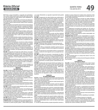 Diário Oficial
 GUARUJÁ
                                                                                                                                                   quinta-feira
                                                                                                                                                   5 de abril de 2012
                                                                                                                                                                                            49
§ 2º Findo o prazo do benefício, o segurado será submetido a         a ser pago diretamente ao segurado responsável pela guarda         alizados no prazo mínimo de 12 (doze) meses anteriores à data
novo exame médico pericial, que concluirá pela volta ao traba-       do menor.                                                          da concessão do benefício previdenciário, na hipótese dos car-
lho, pela prorrogação do auxílio-doença, pela readaptação ou         Art. 865. O pagamento do salário-família está condicionado à       gos de médico plantonista;
pela aposentadoria por invalidez.                                    apresentação da certidão de nascimento do filho ou da docu-        II – parte fixa da remuneração acrescido da média aritmética
§ 3º Nos primeiros 15 (quinze) dias consecutivos de afastamen-       mentação relativa ao equiparado ou ao inválido, e à apresenta-     simples da produção efetivada no prazo mínimo de 12 (doze)
to do segurado por motivo de doença, o pagamento do bene-            ção anual de atestado de vacinação obrigatória e de comprova-      meses anteriores à data da concessão do benefício previdenciá-
fício ficará a cargo da Administração Pública Direta, Autárquica     ção semestral de frequência à escola do filho ou equiparado.       rio, na hipótese dos cargos de médico e de fiscal de rendas.
e Fundacional.                                                       § 1º Os segurados que já se encontram recebendo salário famí-      § 6º Na hipótese de não haver o cumprimento dos períodos
§ 4º Se concedido novo benefício decorrente da mesma doença          lia deverão apresentar a documentação estabelecida no caput        estabelecidos nos incisos anteriores, a média da Gratificação
dentro dos 60 (sessenta) dias seguintes à cessação do benefício      no prazo de 90 (noventa) dias a partir da publicação desta Lei,    de Produtividade será apurado pelo prazo apresentado pelo
anterior, este será prorrogado, ficando a Administração Pública      sob pena de suspensão do pagamento do benefício.                   servidor.
Direta, Autárquica e Fundacional desobrigadas do pagamento           § 2º Não é devido o salário-família no período entre a suspensão   § 7º O pagamento do período que exceder aos 120 (cento e
relativo aos primeiros quinze dias.                                  do benefício motivada pela falta do cumprimento dos requisitos     vinte) dias previstos no caput deste artigo, ficará a cargo da Ad-
§ 5º. Os servidores ocupantes do cargo de médico, médico plan-       para sua concessão e a seu reativação, salvo se provada a frequ-   ministração Pública Direta, Autárquica e Fundacional do Poder
tonista e fiscal de rendas, cuja remuneração é formada pelos va-     ência escolar regular no período.                                  Executivo do Município de Guarujá.
lores de plantões efetivamente trabalhados ou por parte variá-       § 3º A comprovação de frequência escolar será feita mediante       Art. 872. É vedada a acumulação do salário-maternidade com
vel por produtividade, terão o valor do auxilio doença fixados       apresentação de documento emitido pela escola, em nome do          benefício por incapacidade.
nos seguintes termos:                                                aluno, em que conste o registro de frequência regular ou de        Parágrafo único. Quando ocorrer incapacidade em concomi-
I – no valor da média aritmética simples de plantões mensais re-     atestado do estabelecimento de ensino comprovando a regula-        tância com o período de pagamento do salário-maternidade, o
alizados no prazo mínimo de 12 (doze) meses anteriores à data        ridade da matrícula e a frequência escolar do aluno.               benefício por incapacidade, conforme o caso deverá ser suspen-
da concessão do benefício previdenciário, na hipótese dos car-       Art. 866. A invalidez do filho ou equiparado, maior de 14 (qua-    so enquanto perdurar o referido pagamento, ou terá sua data de
gos de médico plantonista;                                           torze) anos de idade, deve ser verificada em exame médico-pe-      início adiada para o primeiro dia seguinte ao término do perío-
II – parte fixa da remuneração acrescido da média aritmética         ricial a cargo do GUARUJÁ PREVIDÊNCIA.                             do de cento e vinte dias.
simples da produção efetivada no prazo mínimo de 12 (doze)           Art. 867. O direito ao salário-família cessa automaticamente:      Art. 873. Na hipótese de acumulação lícita de cargos ou empre-
meses anteriores à data da concessão do benefício previdenciá-       I – pela morte do filho ou equiparado, a contar do mês seguinte    gos públicos, a segurada fará jus ao salário-maternidade relativo
rio, na hipótese dos cargos de médico e de fiscal de rendas.         ao do óbito;                                                       a cada cargo ou emprego, respeitado o limite temporal previsto
§ 6º Na hipótese de não haver o cumprimento dos períodos es-         II – quando o filho ou equiparado completar quatorze anos de       no art. 871 desta Lei.
tabelecidos nos incisos anteriores, a média da Gratificação de       idade, salvo se inválido, a contar do mês seguinte ao da data do   Art. 874. À segurada que adotar ou obtiver guarda judicial para
Produtividade e Plantões, será apurada pelo prazo apresentado        aniversário;                                                       fins de adoção de criança, devidamente comprovada através da
pelo servidor.                                                       III – pela recuperação da capacidade do filho ou equiparado        apresentação do termo judicial de guarda à adotante ou guardiã
Art. 861. O segurado em fruição de auxílio-doença, insusceptí-       inválido, a contar do mês seguinte ao da cessação da inca-         será concedido salário-maternidade pelos seguintes períodos:
vel de readaptação para exercício do seu cargo, ou em outro de       pacidade.                                                          I – de 120 (cento e vinte) dias, se a criança tiver até 01 (um) ano
atribuições e atividades compatíveis com a limitação que tenha       Art. 868. Para efeito de concessão e manutenção do salário-        de idade;
sofrido, respeitada a habilitação exigida, será aposentado por       família, o segurado deve firmar termo de responsabilidade em       II – de 60 (sessenta) dias, se a criança tiver entre 01 (um) e 04
invalidez, respeitado o limite temporal previsto no § 1º do art.     que se comprometa a comunicar ao Regime Próprio de Previ-          (quatro) anos de idade;
845 desta Lei.                                                       dência Social - RPPS qualquer fato ou circunstância que deter-     III – de 30 (trinta) dias, se a criança tiver de 04 (quatro) a 08 (oito)
§ 1º Na hipótese de acúmulo de cargos, o servidor será afastado      mine a perda do direito ao benefício, ficando sujeito, em caso     anos de idade.
em relação à atividade para a qual estiver incapacitado, deven-      do não cumprimento, às sanções penais e administrativas con-                                       SEÇÃO IX
do a perícia médica ser conhecedora de todas as atividades e         sequentes.                                                                                 Da Pensão por Morte
cargos que o servidor estiver exercendo.                             Art. 869. A ausência de comunicação de fato que implique ces-      Art. 875. A pensão por morte consistirá numa renda mensal
§ 2º Na hipótese de o servidor exercer a mesma atividade nos         sação do salário-família, bem como a prática de fraude de qual-    conferida ao conjunto dos dependentes do segurado, quando
cargos acumulados, deverá ser afastado de todos, com base em         quer natureza para o seu recebimento por parte do segurado,        do seu falecimento, correspondente à:
laudo médico pericial a cargo do GUARUJÁ PREVIDÊNCIA.                autoriza o Regime Próprio de Previdência Social – RPPS a des-      I – totalidade dos proventos percebidos pelo aposentado na
                             SEÇÃO VII                               contar o valor das cotas indevidamente recebidas.                  data anterior à do óbito, até o valor de limite máximo estabele-
                        Do Salário-Família                           Art. 870. Na hipótese de ocorrência das situações previstas no     cido para os benefícios do RGPS, acrescido de 70% (setenta por
Art. 862. O salário-família será devido, mensalmente, aos segu-      artigo anterior, o desconto recairá sobre os pagamentos de co-     cento) da parcela excedente a este limite;
rados ativos que recebam remuneração igual ou inferior a R$          tas devidas em relação a outros filhos ou, na falta delas, sobre   II – totalidade da remuneração do servidor no cargo efetivo na
752,12 (setecentos e cinquenta e dois reais e doze centavos),        os vencimentos do segurado ou sobre a renda mensal do seu          data anterior à do óbito, até o valor limite máximo estabelecido
assim considerados pela legislação aplicável ao Regime Geral de      benefício.                                                         para os benefícios do RGPS, acrescido de 70% (setenta por cen-
Previdência Social – RGPS, na proporção do respectivo número                                     SEÇÃO VIII                             to) da parcela excedente a este limite, se o falecimento ocorrer
de filhos e equiparados, de até quatorze anos ou inválidos.                               Do Salário Maternidade                        quando o servidor ainda estiver em atividade.
§ 1° O salário-família não se incorporará ao subsídio, à remune-     Art. 871. O salário-maternidade será devido à segurada durante     §1º Para os efeitos do inc. II deste artigo, considera-se a totalida-
ração ou ao benefício, para qualquer efeito.                         120 (cento e vinte) dias consecutivos, com início a partir de 28   de da remuneração dos cargos de médico plantonista, medico,
§ 2° O valor limite referido no caput será corrigido pelos mesmos    (vinte e oito) dias antes do parto.                                com produtividade e de fiscal de rendas, o valor correspondente
índices aplicados aos benefícios do RGPS.                            § 1° O salário-maternidade consistirá em renda mensal igual à      ao resultado obtido da média aritmética simples dos plantões
§ 3° O salário-família será dividido proporcionalmente ao núme-      última remuneração da segurada.                                    ou da produtividade recebidas pelo servidor, apuradas no prazo
ro de filhos sob guarda, em caso de segurados separados de fato      § 2° Considera-se parto o evento ocorrido a partir da vigésima     mínimo de 10 (dez) anos, anteriores à data da concessão do be-
ou judicialmente.                                                    terceira semana (sexto mês) de gestação, inclusive na hipótese     nefício previdenciário.
Art. 863. O valor da cota do salário-família por filho ou equipa-    de natimorto.                                                      §2º Na hipótese de não ocorrer o cumprimento dos períodos
rado de qualquer condição será de:                                   § 3° Na hipótese de aborto não criminoso, comprovado median-       estabelecidos §1º deste artigo, em decorrência de morte, inva-
I – R$ 25,66 (vinte e cinco reais e sessenta e seis centavos) para   te apresentação de atestado médico a cargo da perícia médica       lidez ou aposentadoria compulsória, a média da Gratificação de
o segurado com remuneração mensal não superior a R$ 500,40           do GUARUJÁ PREVIDÊNCIA, a segurada fará jus ao salário-mater-      Produtividade ou pelos plantões executados, será apurado pelo
(quinhentos reais e quarenta e centavos);                            nidade correspondente a 02 (duas) semanas.                         prazo apresentado pelo servidor.
II – R$ 18,08 (dezoito reais e oitos centavos) para o segurado       § 4° Também na hipótese de parto antecipado, a segurada fará       §3° Será concedida pensão provisória por morte presumida do
com remuneração mensal superior a R$ (quinhentos reais e qua-        jus ao salário-maternidade pelo período previsto no caput deste    segurado, nas seguintes hipóteses:
renta e um centavos) e igual ou inferior a R$ 752,12 (setecentos     artigo.                                                            I – sentença declaratória de ausência, expedida por autoridade
e cinquenta e dois reais e doze centavos).                           § 5º Os servidores ocupantes do cargo de médico, médico plan-      judiciária competente;
Art. 864. Quando o pai e a mãe forem segurados do RPPS, am-          tonista e fiscal de rendas, cuja remuneração é formada pelos       II – desaparecimento em acidente, desastre ou catástrofe.
bos terão direito ao benefício.                                      valores de plantões efetivamente trabalhados ou por parte va-      §4° A pensão provisória será transformada em definitiva com
Parágrafo único. Na hipótese de divórcio, separação judicial ou      riável por produtividade, terão o valor do salário maternidade     o óbito do segurado ausente ou será cancelada com reapare-
de fato dos pais, ou na hipótese de abandono legalmente ca-          assim fixados:                                                     cimento do mesmo, ficando os dependentes desobrigados da
racterizado ou perda de pátrio poder, o salário família passará      I – no valor da média aritmética simples de plantões mensais re-   reposição dos valores recebidos, salvo má-fé.
 