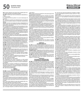 50                  quinta-feira
                    5 de abril de 2012
                                                                                                                                                                        Diário Oficial
                                                                                                                                                                         GUARUJÁ
§5° Os valores referidos neste artigo serão corrigidos pelos mes-   cargo efetivo.                                                       II – 5% (cinco por cento) para aquele que completar as exigên-
mos índices aplicados aos benefícios do RGPS.                       § 4º O auxílio-reclusão será rateado em cotas-partes iguais entre    cias para aposentadoria na forma do caput a partir de 1º de ja-
Art. 876. A pensão por morte será devida aos dependentes, a         os dependentes do segurado.                                          neiro de 2006.
contar:                                                             § 5º Na hipótese de fuga do segurado, o benefício será restabe-      § 2º O número de anos antecipados para cálculo da redução de
I – do dia do óbito;                                                lecido a partir da data da recaptura ou da reapresentação à pri-     que trata o § 1º será verificado no momento da concessão do
II – da data da decisão judicial, no caso de declaração de          são, nada sendo devido aos seus dependentes enquanto estiver         benefício.
ausência;                                                           o segurado evadido e durante o período da fuga.                      § 3º Os percentuais de redução de que tratam os incisos I e II do
III – da data da ocorrência do desaparecimento do segurado          § 6º Para a instrução do processo de concessão deste benefício,      § 1º serão aplicados sobre o valor do benefício inicial calculado
por motivo de acidente, desastre ou catástrofe, mediante prova      além da documentação que comprovar a condição de segurado            pela média das contribuições, em conformidade com o art. 891
idônea.                                                             e de dependentes, serão exigidos:                                    desta Lei, verificando-se previamente a observância ao limite da
Art. 877. A pensão será rateada entre todos os dependentes em       I – documento que certifique o não pagamento da remunera-            remuneração do servidor no cargo efetivo, previsto no § 9º do
partes iguais e não será protelada pela falta de habilitação de     ção ao segurado pelos cofres públicos, em razão da prisão;           mesmo artigo.
outro possível dependente.                                          II – certidão emitida pela autoridade competente sobre o efeti-      § 4º O segurado professor, de qualquer nível de ensino, que,
§1° O cônjuge ausente não exclui do direito à pensão por morte,     vo recolhimento do segurado à prisão e o respectivo regime de        até a data de publicação da Emenda Constitucional nº 20, te-
o companheiro ou a companheira, que somente fará jus ao be-         cumprimento da pena, sendo tal documento renovado trimes-            nha ingressado, regularmente, em cargo efetivo de magistério
nefício mediante prova de dependência econômica.                    tralmente.                                                           na União, Estados, Distrito Federal ou Municípios, incluídas suas
§2° A concessão da pensão por morte não será protelada pela         § 7º Caso o segurado venha a ser ressarcido com o pagamen-           autarquias e fundações, e que opte por aposentar-se na forma
falta de habilitação de outro possível dependente ou por qual-      to da remuneração correspondente ao período em que esteve            do disposto no caput, terá o tempo de serviço exercido até a
quer inscrição ou habilitação posterior que implique inclusão de    preso, e seus dependentes tenham recebido auxílio-reclusão, o        publicação daquela Emenda contado com o acréscimo de 17%
dependente só produzirá efeito a contar da data da inscrição ou     valor correspondente ao período de fruição do benefício deverá       (dezessete por cento), se homem, e de 20 % (vinte por cento), se
habilitação quando estas forem deferidas.                           ser restituído ao Regime Próprio de Previdência Social – RPPS        mulher, desde que se aposente, exclusivamente, com tempo de
§ 3° Observado o disposto no caput deste artigo, a quota daque-     pelo segurado ou por seus dependentes, devendo ser adotados          efetivo exercício nas funções de magistério, observado o dispos-
le cujo direito à pensão cessar reverterá proporcionalmente em      os critérios de atualização e encargos previstos na legislação re-   to nos §§ 1º, 2º e 3º.
favor dos demais.                                                   lativa aos tributos municipais.                                      § 5º As aposentadorias concedidas conforme este artigo serão
Art. 878. O beneficiário da pensão provisória de que trata o § 3°   § 8º Aplicam-se ao auxílio-reclusão, no que couberem, as dispo-      reajustadas nos mesmos índices e datas em que se der o reajus-
do art. 875 da presente Lei, deverá, anualmente, declarar que o     sições atinentes à pensão por morte.                                 te dos benefícios do Regime Geral de Previdência Social - RGPS.
segurado permanece desaparecido, ficando obrigado a comuni-         § 9º Na hipótese de o segurado preso vier a falecer na prisão,       Art. 886. Ressalvado o direito de opção à aposentadoria pelas
car, imediatamente ao GUARUJÁ PREVIDÊNCIA, o reaparecimen-          o benefício de auxílio-reclusão será convertido em pensão            normas estabelecidas nesta Lei, o segurado do RPPS que tiver
to deste, sob pena de ser responsabilizado civil e penalmente.      por morte.                                                           ingressado no serviço público na Administração Pública Direta,
Art. 879. A pensão poderá ser requerida a qualquer tempo, ob-                                   CAPÍTULO II                              Autárquica e Fundacional da União, Estados, Distrito Federal e
servados os prazos prescricionais previstos nesta Lei.                                     DO ABONO NATALINO                             Municípios, até 31 de dezembro de 2003, poderá aposentar-se
Art. 880. Garantido o direito de opção pela mais vantajosa, é ve-   Art. 883. Será devido Abono Natalino ao beneficiário que du-         com proventos integrais, que corresponderão à totalidade da
dada a percepção cumulativa de mais de uma pensão vitalícia,        rante o ano receber aposentadoria ou pensão por morte, que           remuneração do servidor no cargo efetivo em que se der a apo-
exceto nos casos de cumulatividade de cargos permitidos pela        consiste em um abono equivalente ao total dos proventos ou           sentadoria quando, observadas as reduções de idade e tempo
Constituição Federal.                                               pensões relativos ao mês de dezembro, sendo pago nos termos          de contribuição contidas no art. 859, vier a preencher, cumulati-
Art. 881. A condição legal de dependente, para fins desta Lei, é    da legislação vigente.                                               vamente, as seguintes condições:
aquela verificada na data do óbito do segurado, observados os       Parágrafo único. O pagamento do Abono Natalino, no ano em            I – 60 (sessenta) anos de idade, se homem, e cinquenta e cinco
critérios de comprovação de dependência econômica.                  que for concedida a aposentadoria e a pensão, incumbirá ao ór-       anos de idade, se mulher;
§1° A invalidez ou a alteração de condições quanto ao depen-        gão responsável pelo pagamento da remuneração do servidor            II – 35 (trinta e cinco) anos de contribuição, se homem, e trinta
dente, supervenientes à morte do segurado, não darão origem         na atividade, respeitada a proporcionalidade.                        anos de contribuição, se mulher;
a qualquer direito à pensão.                                        Art. 884. Será observada a proporcionalidade de 1/12 (um doze        III – 20 (vinte) anos de efetivo exercício no serviço público fede-
§2° Extingue-se o direito de recebimento de pensão por morte:       avos) do abono para cada mês de benefício efetivamente rece-         ral, estadual, distrital ou municipal;
I – quando o beneficiário completar 21 (vinte e um) anos;           bido, considerando-se como mês completo o período igual ou           IV – 10 (dez) anos de carreira e 05 (cinco) anos de efetivo exercí-
II – pela cessação da invalidez;                                    superior a 15 (quinze) dias.                                         cio no cargo em que se der a aposentadoria.
III – pelo casamento ou união estável:                                                          CAPÍTULO III                             Parágrafo único. Os proventos das aposentadorias concedidas
a) o dependente que contrair casamento ou união estável                             DAS REGRAS DE TRANSIÇÃO PARA                         conforme este artigo serão revistos na mesma proporção e na
com terceiro deverá comunicar, imediatamente, o órgão ges-                         A CONCESSÃO DE APOSENTADORIA                          mesma data, sempre que se modificar a remuneração dos ser-
tor, sob pena de obrigar-se a ressarcir os valores indevidamen-     Art. 885. Ao servidor que tenha ingressado por concurso públi-       vidores em atividade, observado o disposto no artigo 37, XI, da
te recebidos.                                                       co de provas ou de provas e títulos em cargo efetivo na Admi-        Constituição Federal, sendo também estendidos aos aposenta-
b) sempre que se extinguir o benefício de um dependente será        nistração Pública Direta, Autárquica e Fundacional da União, dos     dos quaisquer benefícios ou vantagens posteriormente conce-
processado novo rateio entre os dependentes remanescentes,          Estados, do Distrito Federal e dos Municípios, até 16 de dezem-      didas aos servidores em atividade, inclusive quando decorren-
devendo o benefício ser cancelado na hipótese de inexistência       bro de 1998, é facultado aposentar-se com proventos calculados       tes da transformação ou reclassificação do cargo ou função em
de dependentes remanescentes.                                       de acordo com o art. 891, quando o servidor, cumulativamente:        que se deu a aposentadoria.
IV – pela morte do dependente.                                      I – tiver 53 (cinquenta e três) anos de idade, se homem, e 48        Art. 887. Ressalvado o direito de opção à aposentadoria pelas
                             SEÇÃO X                                (quarenta e oito) anos de idade, se mulher;                          normas estabelecidas nesta Lei, o servidor que tiver ingressado
                      Do Auxílio-Reclusão                           II – tiver 05 (cinco) anos de efetivo exercício no cargo em que se   no serviço público da União, dos Estados, do Distrito Federal e
Art. 882. O auxílio-reclusão será concedido aos dependentes do      der a aposentadoria;                                                 dos Municípios, incluídas suas autarquias e fundações, até 16
segurado considerado de baixa renda, assim definido pela legis-     III – contar tempo de contribuição igual, no mínimo, à soma de:      de dezembro de 1998, poderá aposentar-se com proventos
lação aplicável ao Regime Geral de Previdência Social – RGPS,       a) 35 (trinta e cinco) anos, se homem, e 30 (trinta) anos, se        integrais, desde que preencha, cumulativamente, as seguintes
que for recolhido à prisão que não perceba remuneração dos          mulher;                                                              condições:
cofres públicos, nem esteja em fruição de auxílio-doença ou de      b) um período adicional de contribuição equivalente a 20% (vin-      I – 35 (trinta e cinco) anos de contribuição, se homem, e 30 (trin-
aposentadoria.                                                      te por cento) do tempo que, na data prevista no caput, faltava       ta) anos de contribuição, se mulher;
§ 1º O auxílio-reclusão consistirá numa importância mensal cor-     para atingir o limite de tempo constante da alínea “a”.              II – 25 (vinte e cinco) anos de efetivo exercício no serviço público
respondente à última remuneração ou subsídio do cargo efetivo       § 1º O servidor de que trata este artigo que cumprir as exigên-      federal, estadual, distrital ou municipal, 15 (quinze) anos de car-
do servidor recluso, observado o limite da remuneração prevista     cias para aposentadoria na forma do caput terá os seus proven-       reira e 05 (cinco) anos no cargo em que se der a aposentadoria;
no caput.                                                           tos de inatividade reduzidos para cada ano antecipado em re-         III - idade mínima resultante da redução, relativamente aos limi-
§ 2º O valor limite referido no caput será corrigido pelos mes-     lação aos limites de idade estabelecidos no inc. III, do art. 857,   tes de idade desta Lei, de 01 (um) ano de idade para cada ano
mos índices aplicados aos benefícios do RGPS.                       observado o art. 859, na seguinte proporção:                         de contribuição que exceder a condição prevista no inciso I do
§ 3º O benefício de auxílio-reclusão será devido aos depen-         I – 3,5% (três e meio por cento) para aquele que tiver completa-     caput deste artigo.
dentes do servidor recluso a partir da data em que o segurado       do as exigências para aposentadoria na forma do caput até 31         § 1º Na aplicação dos limites de idade previsto no inciso III do
preso deixar de receber remuneração decorrente do seu car-          de dezembro de 2005, independentemente de a concessão do             caput, não se aplica a redução prevista nesta Lei relativa ao
go, e será pago enquanto o servidor for titular do respectivo       benefício ocorrer em data posterior àquela;                          professor.
 