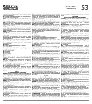 Diário Oficial
 GUARUJÁ
                                                                                                                                                        quinta-feira
                                                                                                                                                        5 de abril de 2012
                                                                                                                                                                                                53
tes, a cada processo de progressão funcional, respeitada a previ-     § 1º A média a que se refere o inciso IV do caput deste artigo         sem conter qualquer infração prevista nos incisos I, II e III deste
são orçamentária anual;                                               é obtida a partir da soma das notas alcançadas na Avaliação            Artigo.
II – Promoção Horizontal dos servidores que estiverem ocupan-         Periódica de Desempenho ou na Avaliação Especial de                                                  CAPÍTULO V
do há 07 (sete) anos a mesma Letra.                                   Desempenho, em cada Grupo Ocupacional, não podendo ser                          DO SISTEMA DE AVALIAÇÃO DE DESEMPENHO
§ 1º As verbas destinadas à Promoção por Mérito e Qualificação        inferior a 60 (sessenta) pontos.                                       Art. 929. Fica instituído o Sistema de Avaliação de Desempenho,
e à Promoção Horizontal deverão ser objeto de rubricas especí-        § 2º É vedada a Promoção por Mérito e Qualificação aos servi-          com a finalidade de proporcionar o aprimoramento dos métodos
ficas na lei orçamentária.                                            dores municipais cedidos ou permutados a outros entes federa-          de gestão, a valorização do servidor, a melhoria da qualidade
§ 2º A distribuição dos recursos previstos em orçamento para          tivos, bem como aos ocupantes de cargos de direção ou repre-           e eficiência do serviço público, bem como a Progressão
a Promoção por Mérito e Qualificação dos servidores será dis-         sentação sindical, enquanto perdurar o mandato.                        Funcional.
tribuída entre os Grupos Ocupacionais, de acordo com a massa          § 3º É vedada a Promoção por Mérito e Qualificação aos servido-        Parágrafo único. Compete à Secretaria de Administração a
salarial de cada um desses.                                           res municipais investidos em mandato eletivo, salvo no caso de         gestão do Sistema de Avaliação de Desempenho.
Art. 922. O processo de Progressão Funcional na Promoção por          investidura em mandato de vereador, havendo compatibilidade            Art. 930. O Sistema de Avaliação de Desempenho é composto
Mérito e Qualificação ocorrerá anualmente, tendo seus efeitos         de horários, nos termos do art. 38, III, da Constituição Federal.      por:
financeiros em abril do exercício seguinte, beneficiando os ser-      Art. 926. A Qualificação exigida para a progressão de dois Ní-         I – Avaliação Especial de Desempenho, utilizada para fins
vidores habilitados.                                                  veis na Promoção por Mérito e Qualificação, conforme Anexo IV,         de aquisição da estabilidade no serviço público, conforme o
Art. 923. O interstício mínimo exigido na Promoção por Mérito         pode ser obtida mediante:                                              artigo 41, § 4º, da Constituição Federal, e para fins da primeira
e Qualificação:                                                       I – Graduação;                                                         Progressão Funcional;
I – é contado em anos, compreendendo o período entre Janeiro          II – Titulação;                                                        II – Avaliação Periódica de Desempenho, utilizada anualmente
e Dezembro;                                                           III – Capacitação.                                                     para fins de Progressão Funcional, mediante Promoção por
II – começa a ser contado a partir do mês de Janeiro do ano           § 1º A Graduação e a Titulação:                                        Mérito e Qualificação.
em que o servidor perceber os efeitos financeiros da primeira         I – devem ser reconhecidas pelo Ministério da Educação;                Art. 931. A Avaliação Periódica de Desempenho é um processo
progressão funcional;                                                 II – têm validade indeterminada para os fins desta Lei;                anual e sistemático de aferição do desempenho do servidor, e
III – considera apenas os anos em que o servidor tenha trabalhado     III – não podem ser utilizadas mais de uma vez para fins de Pro-       será utilizada para fins de programação de ações de Qualificação
por, no mínimo, 9 (nove) meses, ininterruptos ou não;                 gressão Funcional;                                                     e como critério para a Progressão Funcional, mediante Promoção
IV – considera apenas os dias efetivamente trabalhados e o            IV – não podem ter sido utilizadas como requisito de ingresso          por Mérito e Qualificação, compreendendo:
período de fruição:                                                   no cargo ou em processos de progressão na carreira previstos           I – Avaliação Funcional;
a) das férias;                                                        em legislação anterior.                                                II – Assiduidade.
b) da Licença Maternidade, paternidade e adotante;                    § 2º A Capacitação:                                                    § 1° A Avaliação Funcional ocorrerá anualmente a partir da
c) da Licença Prêmio;                                                 I – deve ser previamente aprovada pelo responsável direto pelo         identificação e mensuração de conhecimentos, habilidades
d) dos seis meses iniciais de afastamento por doença ocupacio-        órgão central de gestão de pessoas ou, posteriormente, pela Co-        e atitudes, exigidas para o bom desempenho do cargo e
nal ou acidente de trabalho;                                          missão de Gestão de Carreiras;                                         cumprimento da missão institucional da Prefeitura e do órgão
e) Abono de Aniversário;                                              II – deve ser utilizada em no máximo 5 (cinco) anos, contados da       em que estiver em exercício e terá pontuação máxima de 100
g) Licença Nojo                                                       data do certificado de conclusão até a data dos efeitos financei-      (cem) pontos.
h) Licença Gala;                                                      ros da progressão;                                                     § 2° Os servidores serão classificados em lista para a seleção
i) Licença Médica;                                                    III – pode ser obtida mediante a somatória de cargas horárias de       daqueles que vão progredir, considerando as notas obtidas na
j) Folga Abonada.                                                     cursos de Capacitação, respeitadas as cargas horárias mínimas          Avaliação de Desempenho.
§ 1º Nos casos de licenças e afastamentos descritos acima, a          por curso:                                                             § 3° Em caso de empate será contemplado o servidor que,
Avaliação de Desempenho recairá somente sobre o período               a) cargos com exigência de ingresso de nível fundamental: cur-         sucessivamente:
trabalhado.                                                           so com carga horária mínima de 4 (quatro) horas;                       I – tiver obtido a maior nota na Avaliação de Desempenho mais
§ 2º Não prejudica a contagem de tempo para os interstícios           b) cargos com exigência de ingresso de nível médio ou técnico:         recente;
necessários para a Progressão Funcional, seja por Mérito e            curso com carga horária mínima de 8 (oito) horas;                      II – estiver há mais tempo sem ter obtido uma Promoção por
Qualificação, seja Horizontal:                                        c) cargos com exigência de ingresso de nível superior: curso           Mérito e Qualificação;
I – a nomeação para cargo em comissão ou a designação para            com carga horária mínima de 20 (vinte) horas.                          III – tiver maior tempo de efetivo exercício no cargo.
função gratificada no Poder Executivo municipal;                      IV – não pode ser utilizada mais de uma vez para fins de Progres-      § 4º Caso ocorra situação de empate envolvendo servidor que
II – o afastamento para Justiça Eleitoral;                            são Funcional.                                                         tenha obtido Promoção por Mérito e Qualificação, em avaliação
III – a investidura em mandato eletivo de Vereador, caso haja         § 3º O servidor que se habilitar à progressão de dois Níveis na        imediatamente anterior, não efetivada por inexistência de
compatibilidade de horários entre o exercício do mandato              Promoção por Mérito e Qualificação e não se beneficiar da mes-         disponibilidade orçamentária e financeira, este terá prioridade
eletivo e o desempenho das atribuições do cargo ou emprego            ma por inexistência de disponibilidade orçamentária e financei-        na progressão em relação aos demais.
público.                                                              ra, poderá fazer uso dos cursos realizados independentemente           § 5º A prioridade a que se refere o parágrafo anterior se
                              SEÇÃO II                                do prazo estabelecido no inciso II do parágrafo anterior.              restringirá à progressão subsequente ao fato da não efetivação
             Da Promoção por Mérito e Qualificação                    § 4º A Qualificação deve ser pertinente com as atribuições do          da Promoção por Mérito e Qualificação por inexistência de
Art. 924. A Promoção por Mérito e Qualificação é a passagem de        cargo, exceto nos casos de graduação de Nível Fundamental e            disponibilidade orçamentária e financeira.
um ou dois Níveis para outro imediatamente superior, mantida          Nível Médio.                                                           Art. 932. A assiduidade será mensurada e pontuada na seguinte
a Letra, mediante Avaliação de Desempenho e Qualificação.                                            SEÇÃO III                               proporção:
Parágrafo único. A progressão será de um Nível quando con-                                   Da Promoção Horizontal                          I – até 05 (cinco) faltas injustificadas no período avaliado: perda
siderada apenas a Avaliação de Desempenho, e de dois Níveis           Art. 927. A Promoção Horizontal é a passagem de uma Letra              de 10 (dez) pontos;
quando considerada Avaliação de Desempenho e Qualificação.            para outra, a cada período de 7 (sete) anos, condicionada ao           II – de 06 (seis) a 10 (dez) faltas injustificadas no período avaliado:
Art. 925. Está habilitado à Promoção por Mérito e Qualificação        cumprimento dos requisitos previstos no artigo 921 desta Lei.          perda de 15 (quinze) pontos;
o servidor que:                                                       Art. 928. Está habilitado à Promoção Horizontal o servidor que:        III – igual ou superior a 11 (onze) faltas injustificadas no período
I – não estiver em estágio probatório;                                I – tiver cumprido o período de 7 (sete) anos de efetivo exercício     avaliado: perda de 20 (vinte) pontos.
II – houver cumprido o interstício mínimo de 03 (três) anos no        na mesma Letra, nos termos desta Lei, contado a partir da data         Art. 933. O Sistema de Avaliação de Desempenho será
Nível em que se encontra;                                             de início do efetivo exercício do servidor no respectivo cargo ou      regulamentado por Decreto no prazo de 03 (três) meses
III – não tiver contra si, no período de interstício, decisão admi-   emprego público;                                                       contados da data de publicação desta Lei, observando-se:
nistrativa transitada em julgado aplicando pena disciplinar de        II – não tiver contra si, no período, decisão administrativa transi-   I – a Avaliação de Desempenho será realizada pelo chefe ime-
suspensão;                                                            tada em julgado aplicando pena disciplinar de suspensão;               diato do avaliado, assim considerado aquele que, legalmente,
IV – obtiver 2 (dois) desempenhos superiores à média do Gru-          III – não possuir, durante o período, mais de 15 (quinze) faltas       executa a coordenação e liderança sobre o avaliado;
po Ocupacional a que pertence, consideradas as 3 (três) últimas       injustificadas, bem como número superior a 180 (cento e                II – o servidor será avaliado pela chefia a que esteja por mais
Avaliações de Desempenho;                                             oitenta) dias de Licença Médica.                                       tempo subordinado o avaliado, no decorrer do interstício;
V – não possuir, durante o interstício, mais de 15 (quinze) faltas    Parágrafo único. O servidor que atender os requisitos dos              III – na impossibilidade de realização da Avaliação de Desem-
injustificadas;                                                       incisos I, II e III, do caput deste artigo será contemplado com a      penho pelo chefe imediato, esta será realizada pelo superior
VI – possuir pelo menos uma das qualificações exigidas no Ane-        Promoção Horizontal no mês em que completar o período de 7             mediato.
xo V para o Nível, observado o disposto no artigo seguinte.           (sete) anos de efetivo exercício no cargo ou emprego público           Art. 934. O servidor nomeado para ocupar cargo em
 