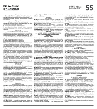 Diário Oficial
 GUARUJÁ
                                                                                                                                                   quinta-feira
                                                                                                                                                   5 de abril de 2012
                                                                                                                                                                                          55
                            Subseção I                             servidores da Guarda Civil Municipal, remetendo-as à Comissão        superior para docência na educação - equiparação com o valor
      Disposições Preliminares Sobre a Promoção Horizontal         de Gestão de Carreiras.                                              de hora-aula percebido pelo Professor de Educação Básica III;
Art. 952. Ficam disciplinados os critérios de antiguidade e me-                                 Subseção VI                             II – 5% (cinco por cento) - Curso de pós-graduação - lato sensu,
recimento à Promoção Horizontal dos integrantes da Guarda                                      Dos Recursos                             na área de Educação;
Civil Municipal.                                                   Art. 962. Da ciência da decisão do Secretário da Defesa e Convi-     III – 7% (sete por cento) - Curso de Mestrado, na área de
                            Subseção II                            vência Social ou da sua publicação no Diário Oficial do Municí-      Educação;
           Do Requerimento Para Promoção Horizontal                pio, caberá recurso administrativo a ser interposto nos próprios     IV – 10% (dez por cento) - Curso de Doutorado, na área de
Art. 953. São condições mínimas para que o Guarda Civil Muni-      autos, no prazo de 03 (três) dias úteis.                             Educação.
cipal requeira sua Promoção Horizontal:                            Art. 963.  Interposto o recurso administrativo, o Secretário da      Art. 970. Acarretará na interrupção de contagem de tempo de
I – ter cumprido o interstício de 07 (sete) anos;                  Defesa e Convivência Social remeterá os autos ao Secretário da       período aquisitivo, para fins de progressão funcional por títulos,
II – estar desenvolvendo suas atividades laborais em setor su-     Administração, que verificando a tempestividade, o conhecerá e       o servidor que durante o aludido período:
bordinado hierarquicamente à Secretaria da Defesa e Convivên-      decidirá o mérito em última instância.                               I – sofrer penalidade de suspensão, prevista na legislação mu-
cia Social.                                                        Parágrafo único. Da decisão do Secretário da Administração           nicipal;
                           Subseção III                            não caberá nenhum recurso, nem pedido de reconsideração.             II – faltar ao serviço sem justificativa, por mais de 15 (quinze)
          Dos Impedimentos Para Promoção Horizontal                                              TÍTULO III                             dias, contínuos ou não.
Art. 954. No caso das transgressões disciplinares transitadas em        DO PLANO DE CARGOS, CARREIRAS E VENCIMENTOS                     Parágrafo único. A interrupção disciplinada no caput deste ar-
julgado por meio de processo administrativo disciplinar, o ser-                (PCCV) DOS SERVIDORES DO MAGISTÉRIO                      tigo ensejará, automaticamente, em nova contagem de prazo
vidor não poderá requerer a promoção de que trata esta Seção                                    CAPÍTULO I                              para período aquisitivo.
durante o prazo de cumprimento de sua transgressão, devendo                                CONCEITOS GERAIS                             Art. 971. A concessão da Progressão será interrompida quando
aguardar o seguinte prazo prescricional:                           Art. 964. Fica assegurado o Plano de Carreira e Remuneração          o acúmulo dos percentuais alcançar a referência de 25% (vinte e
I – Leve: 1 ano para prescrição da punição;                        aos profissionais do Quadro do Magistério do Município de Gua-       cinco por cento) no somatório dos títulos apresentados, no de-
II – Média: 2 anos para prescrição da punição;                     rujá, em atendimento ao que exige a Constituição Federal, de         correr dos triênios.
III – Grave: 4 anos para prescrição da punição.                    acordo com a Lei 11.738 de 16 de julho de 2008 e demais legis-       Art. 972. A documentação de que trata o § 1º, inciso II, do artigo
§ 1º O prazo prescricional da pena não poderá contar como pe-      lações em vigor, e na forma desta Lei.                               968, será avaliada pela Comissão de Desenvolvimento Funcional
ríodo efetivo para requerimento da Promoção Horizontal.            Art. 965. Plano de Carreira é o conjunto das possibilidades de       do Magistério e o resultado do trabalho será encaminhado para
§ 2º Após o cumprimento do prazo prescricional, o Guarda Civil     evolução funcional dos profissionais do Quadro do Magistério,        a Comissão de Promoção, que irá deliberar pela aprovação da
Municipal retomará a contagem de seu período sem punição, a        sob as modalidades da Progressão Funcional por Títulos, da Pro-      progressão funcional.
fim da aquisição da Promoção Horizontal, efetuando a transpo-      moção Horizontal e do Adicional de Crescimento Profissional,                                    CAPÍTULO III
sição do período anterior a sua pena.                              previstas nesta Lei, com o objetivo de valorizar e reconhecer a                        DA PROMOÇÃO HORIZONTAL
Art. 955. Não será considerado de efetivo exercício o período de   importância da Carreira dos profissionais do Magistério públi-       Art. 973.  Dar-se-á Promoção Horizontal, a cada período de 7
afastamento, em virtude de missão ou estudo em outros pon-         co municipal através do desenvolvimento de ações que visem           (sete) anos, para toda a Carreira do Magistério .
tos de território nacional ou no exterior, quando o afastamento    à equiparação salarial com outras carreiras profissionais de for-    Art. 974.  Para fazer jus à Promoção Horizontal, o servidor do
houver sido autorizado por ato do Prefeito.                        mação semelhante, exercitando-se na estrita conformidade das         quadro do Magistério deverá satisfazer, cumulativamente, os
Art. 956. Não será computado como tempo de efetivo exercício       regras a serem estabelecidas em regulamento.                         seguintes requisitos:
para fins da promoção de que trata esta Seção, o servidor da                                   CAPÍTULO II                              I – ter cumprido o interstício mínimo de 7 (sete) anos de efetivo
Guarda Civil Municipal que estiver, durante o interstício de 07    DA PROGRESSÃO FUNCIONAL POR TITULAÇÃO ACADÊMICA                      exercício, no cargo de nível precedente da classe;
(sete) anos, oficialmente à disposição de outra Secretaria.        Art. 966. Progressão Funcional por Títulos é a percepção, pelo       II – não ter sofrido punição disciplinar de suspensão.
Parágrafo único. Fica excetuado deste artigo, o servidor que       integrante do Quadro do Magistério que o requerer, de percen-        Parágrafo Único - Será considerado efetivo exercício, para efei-
no mesmo período, permaneceu nomeado a exercer qualquer            tual específico estabelecido nesta Lei, acrescido ao vencimento-     to de contagem do prazo à concessão da promoção de que trata
função gratificada ou cargo em comissão.                           base de seu cargo, quando da obtenção de nova titulação ou           o caput, deste artigo, os afastamentos previstos nesta Lei.
                           Subseção IV                             habilitação nos termos do artigo 67, da Lei Federal nº 9.394, de     Art. 975. A promoção para as classes de cargos dar-se-á em 6
                          Das Avaliações                           20 de dezembro de 1996, e observadas às normas estabelecidas         (seis) níveis e terá amplitude da Letra “A”, inicial, até o nível “F”,
Art. 957. A Promoção Horizontal do servidor ocupante do cargo      neste capítulo.                                                      final. A passagem de um nível para outro implicará no acréscimo
de Guarda Civil Municipal seguirá os critérios por:                Art. 967. A cada triênio o servidor do quadro do Magistério po-      de 10% (dez por cento) sobre o vencimento base do servidor.
I – Antiguidade, que será determinada pelo tempo de efetivo        derá apresentar 1 (um) certificado de habilitação ou titulação,      Art. 976. O servidor do Quadro do Magistério que tiver cumpri-
exercício na função, nos termos desta Lei;                         fazendo jus ao percentual especificado no artigo 969.                do os requisitos estabelecidos nesta seção e em regulamento
II – Merecimento, por meio da análise do prontuário do servidor,   Parágrafo único. A contagem de tempo, para efeito da conces-         específico, passará automaticamente de um padrão de venci-
levando-se em consideração as punições e demais anotações,         são da Progressão Funcional por Títulos, iniciada em 2011, não       mento para outro, imediatamente superior, dentro da faixa de
para fins de deferimento da Promoção Horizontal.                   retroage aos períodos anteriores e os títulos não poderão ser        vencimentos da classe de cargos a que pertence, até a quinta
Art. 958. Para aferição do merecimento relativo à Promoção Ho-     cumulativos para outros efeitos dessa Lei.                           promoção.
rizontal, deverá o servidor satisfazer os seguintes requisitos:    Art. 968. A Progressão Funcional por Títulos se processará anu-                                 CAPÍTULO IV
I – possuir as qualificações e aptidões indispensáveis ao desem-   almente, no mês de agosto, para os servidores que preencham                          DO ADICIONAL DE CRESCIMENTO
penho das atribuições da classe superior, o que será averiguado    todos os requisitos estabelecidos neste artigo.                                         PROFISSIONAL POR MÉRITO
nos termos e condições regulamentares;                             § 1º Para obter direito à Progressão Funcional por Títulos, deverá   Art. 977. Será percebido pelo integrante do Quadro do Magis-
II – demonstrar eficiência, assiduidade, dedicação ao serviço,     o servidor:                                                          tério, Adicional de Valorização na Carreira por Mérito de Desem-
disciplina e iniciativa.                                           I – completar o interstício de 1.095 (um mil e noventa e cinco)      penho, no valor de 5% (cinco por cento) do vencimento base,
                            Subseção V                             dias, correspondentes a três anos, de efetivo exercício, contados    sem prejuízo das demais vantagens da carreira.
                     Da Comissão de Promoção                       do ingresso na classe ou do padrão de vencimento que percebe;        Art. 978. O Adicional será concedido a cada 06 (seis) anos, limita-
Art. 959. A Promoção Horizontal dos Guardas Civis Municipais       II – obter, em instituições credenciadas pelo Ministério da Educa-   do a 15% (quinze por cento) das vagas ocupadas de cada cargo
terá a sua organização e supervisão efetuada por Comissão          ção as habilitações ou titulações específicas neste Capítulo que     que compõe o quadro do Magistério municipal de Guarujá, fican-
de Promoção da Guarda Civil Municipal, formada por 03 (três)       serão submetidos à apreciação da Comissão de Desenvolvimen-          do o servidor, preliminarmente, sujeito às seguintes condições:
membros integrantes da Carreira da Guarda Civil Municipal, que     to Funcional do Magistério para fins de avaliação e aprovação.       I – ter completado 06 (seis) anos de efetivo exercício no cargo;
serão indicados pelo Prefeito Municipal mediante Decreto.          § 2º Os certificados referentes às habilitações ou titulações do     II – não ter recebido suspensão disciplinar no período;
Art. 960.  A Comissão encaminhará parecer para validação do        mesmo curso só serão submetidos à apreciação da Comissão de          Parágrafo único. O servidor do quadro do Magistério que
Secretário da Defesa e Convivência Social acerca da Promoção       Desenvolvimento Funcional do Magistério, para fins de valida-        mudar de carreira, mediante concurso público, terá garanti-
Horizontal.                                                        ção e aprovação, uma única vez.                                      do em sua nova remuneração a incorporação do adicional de
Parágrafo único. Na hipótese de validação do parecer a que         Art. 969.  Preenchidos os requisitos estabelecidos nos incisos       valorização.
se refere o caput deste artigo, caberá ao Secretário da Defesa e   I e II, do parágrafo 1º, do artigo 968, o servidor que possuir as    Art. 979.  Aplicam-se os critérios previstos no artigo 978 para
Convivência Social, encaminhá-lo a Comissão de Gestão de Car-      habilitações ou titulações em sua área de atuação, a seguir rela-    aferir o resultado final da avaliação, o qual será composto por
reiras para decisão.                                               cionadas, fará jus aos seguintes percentuais calculados sobre o      duas notas, sendo:
Art. 961. Compete à Comissão de Promoção da Guarda Civil           vencimento-base de seu cargo:                                        I – 03 (três) pontos na “Avaliação por Publicações e Apresen-
Municipal coletar as Avaliações Especiais de Desempenho dos        I – Professor de Educação Básica I e II com habilitação em nível     tações”; e
 