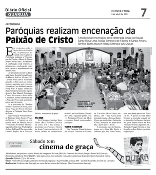 Diário Oficial
 GUARUJÁ
                                                                                                                               quinta-feira
                                                                                                                               5 de abril de 2012
                                                                                                                                                                  7
catolicismo


Paróquias realizam encenação da
Paixão de Cristo                                                                       A tradicional encenação será celebrada pelas paróquias
                                                                                       Santa Rosa Lima, Nossa Senhora de Fátima e Santo Amaro,
                                                                                       Senhor Bom Jesus e Nossa Senhora das Graças



E
           m comemoração à




                                                                                                                                                                             Marcos Miguel
           Sexta-feira da Paixão
           (6), as paróquias da
           Cidade, com o apoio da
Prefeitura, realizam a “Encena-
ção da Paixão e Morte de Nosso
Senhor Jesus Cristo”, às 18 horas.
A celebração cristã relembra o
julgamento, condenação, mar-
tírio, morte e sepultamento de
Jesus Cristo.
    As atividades iniciam na Paró-
quia Santa Rosa de Lima (Aveni-
da Manoel da Cruz Michael, 297
– Santa Rosa) com a Via-Sacra,
quando os fiéis saem da comu-
nidade, seguindo pela Avenida
Manoel da Cruz Michael, sentido
Ferry Boat. A seguir, entram na
Rua Presidente Kennedy, seguin-
do até a Rua Manoel Domingos
Cravo. Ao cruzar a Rua Atílio
Gelsomini, os fiéis continuam até
a Praça do Povo, onde acontece o
                                                                                       Programação da
ponto alto do evento.                                                                  Semana Santa da Igreja
    Já a procissão do “Senhor                                                          Católica começou no
Morto” ocorre às 20 horas, sain-                                                       Domingo de Ramos
do da Praça do Povo e retornan-
do para a Paróquia Santa Rosa
de Lima.                             Matriz, retornando à igreja.       eclesial, na Rua Heleno Correia    de Carvalho (Rua Padre An-         com uma breve parada na Praça
    Na Paróquia Nossa Senhora                                           de Lima, seguindo pelas ruas       chieta, 107 – Vila Alice) uma      14 Bis. A partir da Rua Mato
de Fátima e Santo Amaro (Praça       Vila Zilda                         11, Bernadete Pereira de Melo      procissão marca a Semana Santa.    Grosso, a procissão seguirá até
da Matriz, 1 – Centro), os reli-        Na Paróquia Senhor Bom          e Avenida Brasil, retornando à     O ato, que simboliza a Paixão de   a Avenida Guilherme Backeu-
giosos saem da Matriz para a         Jesus (Rua Heleno Corrêia          paróquia.                          Cristo, acontece na sexta-feira    ser, para depois entrar na Rua
“Procissão de Senhor Morto”,         de Lima, s/n – Vila Zilda), a                                         (6), a partir das 15 horas.        Floriano Peixoto, seguindo até a
seguindo pelas ruas Washington,      procissão da Paixão e Morte        Vicente de Carvalho                    A procissão sai da Matriz,     Avenida Thiago Ferreira, e fina-




                               Sábado tem
Arthur da Costa Filho e avenidas     de Jesus Cristo tem início às 18      Na Paróquia Nossa Senhora       segue até a Rua São Paulo e        lizando na Rua Padre Anchieta,
Leomil, Puglisi, até a Praça da      horas, saindo da comunidade        das Graças – Matriz de Vicente     continua pela Rua Mato Grosso,     na paróquia.




    Ponto MIS
     Guarujá
                                          cinema de graça
A Prefeitura, em parceria com o Museu da Imagem e do Som (MIS) do Governo do Estado, lança o Ponto MIS Guarujá.
Na estreia, exibição do filme “Querô” e bate-papo com o ator, realizador e educador audiovisual do projeto Querô, Samuel de Castro.
Quando: Sábado (7), às 19 horas
Onde: Ponto MIS Guarujá (Anfiteatro Ferreira Sampaio) – Rua Oswaldo Aranha, 800 – Jardim Maravilha, Vicente de Carvalho
Realização: Prefeitura de Guarujá, por meio da Secretaria de Cultura e Film Commission Guarujá
 