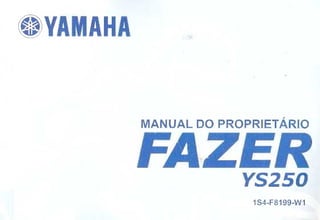 YAMAHA
MANUAL DO PROPRIETÁRIO
FAZER
YS250
154-F8199-11V1
 