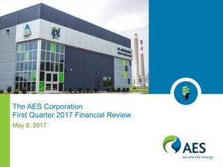 The AES Corporation
First Quarter 2017 Financial Review
May 8, 2017
 