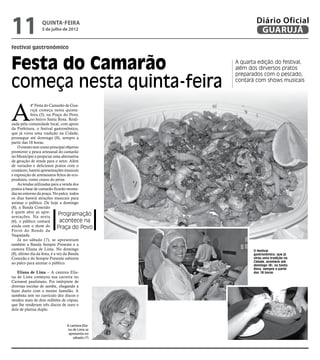 11               Quinta-Feira
                 5 de julho de 2012
                                                         Diário Oficial
                                                          GUARUJÁ
festival gastronômico



Festa do Camarão                                 A quarta edição do festival,
                                                 além dos dirversos pratos


começa nesta quinta-feira
                                                 preparados com o pescado,
                                                 contará com shows musicais




A
            4ª Festa do Camarão de Gua-
            rujá começa nesta quinta-
            feira (5), na Praça do Povo,
            no bairro Santa Rosa. Reali-
zada pela comunidade local, com apoio
da Prefeitura, o festival gastronômico,
que já virou uma tradição na Cidade,
prossegue até domingo (8), sempre a
partir das 18 horas.
    O evento tem como principal objetivo
promover a pesca artesanal do camarão
no Município e propiciar uma alternativa
de geração de renda para o setor. Além
de variados e deliciosos pratos com o
crustáceo, haverá apresentações musicais
e exposição de artesanatos feitos de eco-
produtos, como couro do peixe.
    As tendas utilizadas para a venda dos
pratos à base de camarão ficarão monta-
das no entorno da praça. No palco, todos
os dias haverá atrações musicais para
animar o público. De hoje a domingo
(8), a Banda Conexão
é quem abre as apre-
sentações. Na sexta
                               Programação
(6), o público contará          acontece na
ainda com o show do           Praça do Povo
Forró do Bonde da
Vaquejada.
    Já no sábado (7), se apresentam
também a Banda Sempre Presente e a
cantora Eliana de Lima. No domingo                      O festival
(8), último dia da festa, é a vez da Banda              gastronômico, que já
Conexão e do Sempre Presente subirem                    virou uma tradição na
ao palco para animar o público.                         Cidade, acontece até
                                                        domingo (8), na Santa
                                                        Rosa, sempre a partir
   Eliana de Lima – A cantora Elia-                     das 18 horas
na de Lima começou sua carreira no
Carnaval paulistano. Foi intérprete de
diversas escolas de samba, chegando a
fazer dueto com o mestre Jamelão. A
sambista tem no currículo dez discos e
vendeu mais de dois milhões de cópias,
que lhe renderam três discos de ouro e
dois de platina duplo.


                               A cantora Elia-
                               na de Lima se
                                apresenta no
                                   sábado (7)
 