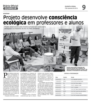 ecoviver
Projeto desenvolve consciência
ecológica em professores e alunos
Projeto desenvolvido pela iniciativa privada tem como tema
pedagógico os impactos do lixo no meio ambiente
P
ara colaborar ainda mais
com o investimento na
educação ambiental, o
Projeto Ecoviver volta
ao calendário escolar da rede
municipal de Guarujá. A progra-
mação, que começou na última
segunda-feira, 2, na Escola Muni-
cipal Professora Almeida Ferreira
de Almeida Júnior, prossegue até
o próximo dia 26. São 13 escolas
participantes, do Ensino Funda-
mental I e II. A atividade envolve
aproximadamente 40 educadores
e 1.500 alunos. A iniciativa da
Ecovias conta com o apoio da
Secretaria de Educação.
O projeto tem como temáti-
ca pedagógica os impactos do
lixo no meio ambiente. O objeti-
vo é despertar a consciência dos
educadores em relação ao papel
fundamental e transformador
que exercem na formação da
consciência ecológica das crian-
ças. As atividades pretendem,
ainda, agir para que todos assu-
mam posição de protagonistas
na busca e recomendação de
alternativas voltadas às ques-
tões encontradas no âmbito da
ecologia, colaborando com a
transformação dentro das co-
munidades.
“Projetos como o Ecoviver
colaboram para que os alunos
tenham uma posição respon-
sável e construtiva nas ações
que garantem a melhoria do
meio ambiente”, afirmou a
coordenadora de Ciências da
Secretaria de Educação, Érika
Trombelli.
Os trabalhos que são desen-
volvidos com os alunos em sala
de aula serão expostos em mos-
tras, durante o mês de setembro.
No dia 4 de outubro, acontecerá
a apresentação da Mostra Muni-
cipal, que reúne os melhores tra-
balhos, no Centro Comunitário
Isabel Ortega (Avenida Manoel
da Cruz Michael, 333 – Santa
Rosa).
Confira a programação:
Data	 Horário	 Escola
10/09/2013	 14h	 E.M. Napoleão Laureano
11/09/2013	 9h30	 E.M. Ver Ary da Silva Souza
16/09/2013	 9h	 E.M. Profª Dirce Valério
20/09/2013	 10h	 E.M. Dr. Gladston Jafet
20/09/2013	 13h	 E.M. 1º de Maio
20/09/2013	 17h	 E.M. Profª Maria Aparecida Araújo
24/09/2013	 8h30	 E.M. Profª Lúcia Flora dos Santos
26/09/2013	 13h	 E.M. Ver. Afonso Nunes
26/09/2013	 11h	 E.M. Profª Ivonete da Silva Câmara
Iniciativa desenvolvida no Município pela
Ecovias em parceria com a Prefeitura, por
meio da Secretaria de Educação, envolve 1.500
estudantes e 40 educadores da rede municipal
RaimundoNogueira
quinta-feira
5 de setembro de 2013
9GUARUJÁ
Diário Oficial
 