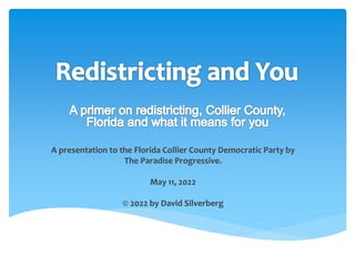A presentation to the Florida Collier County Democratic Party by
The Paradise Progressive.
May 11, 2022
© 2022 by David Silverberg
 