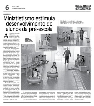 Projeto é
desenvolvido
durante as aulas
de Educação Física
educação
Miniatletismo estimula
desenvolvimento de
alunos da pré-escola
Atividades incentivam crianças
a competirem de forma saudável
A
s primeiras atividades
doMiniatletismo,pro-
jeto inédito da Prefei-
tura de Guarujá, por
meio da Secretaria de Educação,
iniciado na última terça-feira, 1°,
mostrou resultados positivos. O
Projeto é desenvolvido em 19 uni-
dades de pré-escola, oito núcleos
de educação infantil municipal e
mais dois anexos da rede.
Na Escola Municipal Philo-
meninha Cardoso de Oliveira,
localizada na Avenida Santos
Dumont, 305, na quarta-feira,
2, o clima era de esportividade
e incentivo entre as crianças que
participavam do circuito durante
a aula de educação física. As ati-
vidades aplicadas pelo professor
Valdemir Genuíno da Silva foram
arremesso de dardos e tiro ao
alvo, executadas em um circuito
feito com materiais recicláveis
como caixas de papelão, pneus de
carro e potes de plásticos. Tudo
confeccionado pelo professor.
Os exercícios de Miniatletis-
mo têm como objetivo promover
a saúde e desenvolver outros
sentidos essenciais para a idade
dos alunos. “Melhora a formação
de movimentos, coordenação
motora e lateralidade, além de
incentivá-los a aceitar desafios”,
explicou o professor.
As atividades ajudam ainda
na interação e na socialização das
crianças. Durante as atividades,
sempre que um aluno conseguia
completar um objetivo no circui-
to, como jogar o dardo em um
ponto mais alto, os colegas aplau-
diam e parabenizavam. Quando
alguém não conseguia, havia
apoio para a próxima rodada.
“Vejo alunos que chegaram aqui
no começo do ano se socializan-
do melhor”, observou Silva.
“É maravilhoso. As crianças
participam muito, torcem e inte-
ragem entre elas”, aprovou a dire-
tora da unidade, Amália Cardoso
Faria Ferreira dos Santos.
Para a próxima semana está
planejada uma competição imi-
tando a Fórmula 1, usando os
carrinhos feitos de pneus. As
crianças puderam andar nos car-
rinhos como recompensa por te-
rem completado o circuito, o que
causou ansiedade para a próxima
aula com o professor Silva. “É a
minha parte favorita”, contou o
aluno Antonio Cabrão Neto.
Para a secretária municipal
de Educação, a iniciativa busca,
de uma maneira diferente, apro-
ximar as crianças do esporte. “O
esporte atrelado à educação é
uma ferramenta muito importan-
te para a melhora do desempenho
escolar da criança”.
FotosRobertoSanderJr.
Sábado
5 de outubro de 2013
6 GUARUJÁ
Diário Oficial
 
