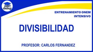 DIVISIBILIDAD
PROFESOR: CARLOS FERNANDEZ
 