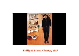 Philippe Starck / France, 1949
 