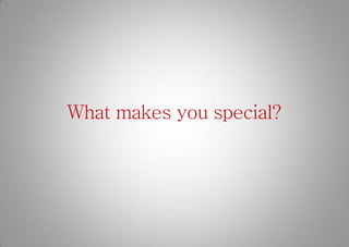 What makes you special?
 