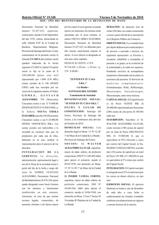 Boletín Oficial Nº 19.348 Viernes 5 de Noviembre de 2010
2010 - AÑO DEL BICENTENARIO DE LA REVOLUCION DE MAYO
17
Documento Nacional de Identidad
número 25.427.623, argentina,
comerciante, nacida el 9 de Septiembre
del año 1976, soltera, domiciliada en
calle Alberdi S/Nº de la Ciudad de
Bandera, Departamento Belgrano,
ProvinciadeSantiagodelEstero.Como
consecuencia de la presente cesión la
cláusula CUARTA del contrato social
quedará redactada de la forma
siguiente:CUARTA:Capital:Elcapital
social se fija en la suma de $
100.000,00 (pesos cien mil)
representado por 1.000 (UN MIL)
cuotas sociales de $ 100 (PESOS
CIEN) cada una suscripta por los
socios de la siguiente manera: El Señor
G O M E Z , G U S T A V O
ALEJANDRO, 750 (Setecientas
Cincuenta) cuotas o sea $ 75.000,00
(PESOS SETENTAYCINCO MIL),y
la Señora OSUNA ERIKA
ELIZABEH,suscribe250(Doscientas
Cincuenta) cuotas o sea $ 25.000,00
(PESOS VEINTICNCO MIL). Las
cuotas sociales son indivisibles y la
sociedad no reconoce más que un
propietario por cada una de ellas,
debiendo en su caso unificar la
representación para el ejercicio de los
derechos.
I N T E G R A C I O N D E L A
GERENCIA: La dirección,
administración, representación legal y
uso de la firma de la sociedad estará a
partir del día de la fecha a cargo del
socio Sr. GOMEZ, GUSTAVO
ALEJANDRO, Documento Nacional
deIdentidadnúmero26.876.244,quien
queda designado como Socio Gerente
con los alcances y limitaciones
establecidos en este contrato.
Asimismo, en caso de que existan
razones legales, comerciales, de
ausencia, fortuitas o de fuerza mayor
por las cuales el socio gerente no pueda
ejercer sus funciones, las mismas serán
ejecutadas por el socio restante, la
señora OSUNA ERIKA ELIZABEH,
Documento Nacional de Identidad
número 25.427.623, no debiendo para
ello constar autorización expresa al
efecto. A esos efectos es designado en
este acto como suplente.
HUGO D. B. CIOTTI - C.P.N.
Nº 210.228 - e. 05 nov. - v. 05 nov. - p.
270 - $ 60,00.-
"JUNTOS EN TU CASA
S.R.L."
- La Banda -
SANTIAGO DEL ESTERO
Constitución de Sociedad
DENOMINACION SOCIAL:
"JUNTOS EN TU CASA S.R.L.".
F E C H A Y L U G A R D E
CONSTITUCION: Santiago del
Estero, Provincia de Santiago del
Estero, a los veintinueve días del mes
de Octubre de 2010.
DOMICILIO SOCIAL: Con
domicilio legal en Mzna. 17, Nº 12, Bº
1º de Mayo de la Ciudad de La Banda -
Provincia de Santiago del Estero.
S O C I O S : 1 ) W A L T E R
ALEJANDRO LLAVAR, argentino,
mayor de edad, soltero, de profesión
comerciante, DNINº21.340.409,hábil
para ejercer el comercio, nacido el
05/05/1970, con domicilio en Mzna.
17, Nº 12, Bº 1º de Mayo de la Ciudad
de La Banda.
2) INGRID VANESA CORTES,
argentina, mayor de edad, soltera, de
profesión comerciante, DNI Nº
30.684.544, hábil para ejercer el
comercio, nacida el 10/04/1984, con
domicilio en Mzna. 2 Casa 7 Sector 50
Viviendas Bº Palermo de la Ciudad de
La Banda.
DURACION: Su duración será de
veinte (20) años, los cuales comenzarán
a correr a partir del día de su inscripción
en el Registro Público de Comercio.
OBJETO SOCIAL: La sociedad tiene
por objeto dedicarseporcuenta propia o
de terceros o asociada a terceros, las
siguientes operaciones: a) Prevenir y
recuperar, rehabilitar y acompañar al
paciente y su grupo, en la evolución de
la enfermedad y en todos los aspectos,
brindando servicios de acompañante
terapéutico relacionado con la salud yla
asistencia del paciente. b) Servicios de
m e d i c i n a c o m p l e m e n t a r i a :
Estimuloterapia, Reiki, Reflexología,
Masoterapia, Auriculoterapia,
Musicoterapia, entre otras técnicas.
CAPITALSOCIAL:ElCapitalSocial
es de Pesos VEINTE MIL ($
20.000,00) representado por doscientas
(200) cuotas de cien pesos ($ 100,00)
cada una.
SUSCRIPCION: Suscriben el Sr.
WALTER ALEJANDRO LLAVAR,
ciento noventa (190) cuotas de capital
por un total de Pesos DIECINUEVE
MIL ($ 19.000,00) lo que es
equivalente al 95% (Noventa y cinco
por ciento) del Capital Social; la Sra.
INGRID VANESA CORTES, suscribe
diez (10) cuotas de capital por un total
de Pesos UN MIL ($ 1.000,00) lo que
es equivalente al 5% (cinco por ciento)
del Capital Social.
INTEGRACION: ElCapitalsuscripto
esintegradoenun25%(veinticinco)por
los socios en dinero efectivo, en este
acto.
EJERCICIO SOCIAL: El ejercicio
finalizará el treinta y uno de diciembre
de cada año, a cuya fecha se
confeccionarán los Estados Contables
conformealasdisposicionesenvigencia
y normas técnicas de la materia.
 