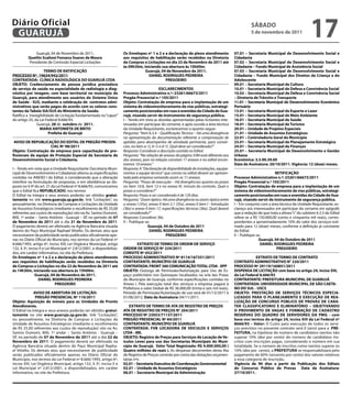 Diário Oficial
 GUARUJÁ
                                                                                                                                                          sÁbAdo
                                                                                                                                                          5 de novembro de 2011
                                                                                                                                                                                               17
              Guarujá, 04 de Novembro de 2011.                         os Envelopes nº 1 e 2 e a declaração de pleno atendimento                07.01 – secretaria Municipal de desenvolvimento social e
          Quetlin scalioni Fonseca soares de Moura                     aos requisitos de habilitação serão recebidos na diretoria               Cidadania
          Presidente de Comissão Especial Licitações                   de Compras e Licitações no dia 23 de Novembro de 2011 até                07.02 – secretaria Municipal de desenvolvimento social e
                                                                       às 09h30m, iniciando sua abertura às 10h00m.                             Cidadania – Fundo Municipal de Assistência social
                    TERMo dE RATIFICAÇÃo                                           Guarujá, 04 de Novembro de 2011.                             07.03 – secretaria Municipal de desenvolvimento social e
PRoCEsso Nº. 19634/942/2011                                                          dANIEL RodRIGUEs PEdREIRA                                  Cidadania – Fundo Municipal dos direitos da Criança e do
CoNTRATAdA: CLÍNICA RAdIoLÓGICA do GUARUJÁ LTdA                                                PREGoEIRo                                        Adolescente
obJETo: Credenciamento de pessoa jurídica prestadora                                                                                            09.01 – secretaria Municipal de Cultura
de serviço de saúde na especialidade de radiologia e diag-                                     EsCLARECIMENTos                                  10.01 – secretaria Municipal de defesa e Convivência social
nóstico por imagem, com base territorial no município de               Processo Administrativo n.º: 23261/66673/2011                            10.02 – secretaria Municipal de defesa e Convivência social
Guarujá, para atendimento aos usuários do sistema Único                Pregão Presencial n.º 105/2011                                           – diretoria de Trânsito e Transporte
de saúde - sUs, mediante a celebração de contratos admi-               objeto: Contratação de empresa para a implantação de um                  11.01 – secretaria Municipal de desenvolvimento Econômico
nistrativos que serão pagos de acordo com os valores cons-             sistema de videomonitoramento de vias públicas, estrategi-               Portuário
tantes da Tabela sIA/sUs do Ministério da saúde.                       camente posicionadas em ruas e avenidas da Cidade de Gua-                13.01 – secretaria Municipal de Esporte e Lazer
Ratifico a Inexigibilidade de Licitação fundamentada no “caput”        rujá, visando servir de instrumento de segurança pública.                15.01 – secretaria Municipal de Meio Ambiente
do artigo 25, da Lei Federal 8.666/93.                                 I – Tendo em vista as dúvidas apresentadas pelas licitantes inte-        16.01 – secretaria Municipal de saúde
               Guarujá, 28 de outubro de 2011.                         ressadas em participar do certame, e após ouvida a área técnica          18.01 – secretaria Municipal de Turismo
                 MARIA ANToNIETA dE bRITo                              da Unidade Requisitante, esclarecemos o quanto segue:                    20.01 – Unidade de Projetos Especiais
                       Prefeita de Guarujá                             Pergunta: “Item 6.3.4 – Qualificação Técnica – Há uma divergência        21.01 – Unidade de Assuntos Estratégicos
                                                                       na apresentação da documentação referente a comprovação de               22.01 – Controladoria Geral do Município
 AVIso dE REPUbLICAÇÃo do EdITAL dE PREGÃo PREsEN-                     aptidão para desempenho de atividade pertinente, para consór-            23.01 – secretaria Municipal de Planejamento Estratégico
                     CIAL Nº 98/2011                                   cios, no item a-1), b-1) e d-1). Qual deve ser considerado?”             24.01 – secretaria Municipal de Finanças
objeto: Contratação de empresa para capacitação de pro-                Resposta: Considerar a descrição contida no Edital.                      25.01 – secretaria Municipal de desenvolvimento e Gestão
fissionais da equipe de Proteção Especial da secretaria de             Pergunta: “Na relação de anexos da página 3/84 está diferente aos        Urbana
desenvolvimento social e Cidadania.                                    dos anexos, pois na relação constam 11 anexos e no edital encon-         Econômica: 3.3.90.39.00
                                                                       tramos 10 anexos.”                                                       data de Assinatura: 20/10/2011. Vigência: 12 (doze) meses.
I – Tendo em vista que a Unidade Requisitante (Secretaria Muni-        Resposta: A “Declaração de disponibilidade de instalações, equipa-
cipal de Desenvolvimento e Cidadania) alterou as especificações        mentos e equipe técnica” que consta no edital deverá ser apresen-                                 RETIFICAÇÃo
contidas no ANEXO I do Edital, e considerando que a alteração          tada pela empresa somando assim os 11 anexos.                            Processo Administrativo n.º: 23261/66673/2011
interfere na formulação de propostas, e em obediência ao dis-          Pergunta: “Prazo de execução – Há divergências quanto ao prazo           Pregão Presencial n.º 105/2011
posto no § 4º do art. 21 da Lei Federal nº 8.666/93, comunicamos       no item 10.8, item 12 e no anexo IV, minuta do contrato. Qual o          objeto: Contratação de empresa para a implantação de um
que o Edital fica REPUbLICAdo, nos termos                              prazo a considerar?”                                                     sistema de videomonitoramento de vias públicas, estrategi-
O Edital na íntegra e seus anexos poderão ser obtidos gratui-          Resposta: Prazo a ser considerado é de 120 dias.                         camente posicionadas em ruas e avenidas da Cidade de Gua-
tamente no site www.guaruja.sp.gov.br, link “Licitações”, ou           Pergunta: “Zoom óptico. Há uma divergência no zoom óptico entre          rujá, visando servir de instrumento de segurança pública.
pessoalmente, na Diretoria de Compras e Licitações da Unidade          o anexo I (35x), anexo II item 2.1 (35x), anexo II item I - Introdução   I – Em conjunto com a área técnica da Unidade Requisitante, es-
de Assuntos Estratégicos (mediante o recolhimento de R$ 25,00          (36x) e anexo II item 17, especificações técnicas (36x). Qual deverá     clareço aos interessados em participar do certame em epígrafe
referentes aos custos de reprodução) sito na Av. Santos Dumont,        ser considerado?”                                                        que a redação de que trata a alínea “c” do subitem 6.3.5 do Edital
800, 1º andar – Santo Antônio - Guarujá – SP, no período de 07         Resposta: Considerar 36x.                                                refere-se a R$ 150.000,00 (cento e cinquenta mil reais), corres-
de Novembro de 2011 até o dia 21 de Novembro de 2011.                  II – Publique-se.                                                        pondentes a aproximadamente 10% do valor dos serviços esti-
O pagamento deverá ser efetivado na Agência Bancária situada                           Guarujá, 04 de outubro de 2011                           mado para 12 (doze) meses, conforme a definição já constante
dentro do Paço Municipal Raphael Vitiello. Os demais atos que                            dANIEL RodRIGUEs PEdREIRA                              do Edital.
necessitarem de publicidade serão publicados oficialmente ape-                                      PREGoEIRo                                   II – Publique-se.
nas no Diário Oficial do Município, nos termos da Lei Federal nº                                                                                               Guarujá, 04 de outubro de 2011
8.666/1993, artigo 6º, inciso XIII; Lei Orgânica Municipal, artigo              EXTRATo dE TERMo dE oRdEM dE sERVIÇo                                            dANIEL RodRIGUEs PEdREIRA
132, § 3º, inciso II e Lei Municipal nº 2.812/2001, e disponibiliza-   oRdEM dE sERVIÇo Nº 224/2011                                                                       PREGoEIRo
dos, em caráter informativo, no site da Prefeitura.                    CoNVITE Nº 052/2011
os Envelopes nº 1 e 2 e a declaração de pleno atendimento              PRoCEsso AdMINIsTRATIVo Nº 8114/167351/2011                                           EXTRATo dE TERMo dE CoNTRATo
aos requisitos de habilitação serão recebidos na diretoria             CoNTRATANTE: MUNICÍPIo dE GUARUJÁ                                        CoNTRATo AdMINIsTRATIVo N° 220/2011
de Compras e Licitações no dia 22 de Novembro de 2011 até              CoNTRATAdA: FRoNT 360 CoMUNICAÇÃo ToTAL LTdA - EPP                       PRoCEsso Nº 29119/160851/2011
às 14h30m, iniciando sua abertura às 15h00m.                           obJETo: Outorga de Permissão/Autorização para Uso de Es-                 dIsPENsA dE LICITAÇÃo com base no artigo 24, inciso XIII,
               Guarujá, 04 de Novembro de 2011.                        paço publicitário nos Quiosques localizados na orla das Praias           da Lei Federal 8.666/93
                 dANIEL RodRIGUEs PEdREIRA                             do Município de Guarujá, conforme especificações contidas no             CoNTRATANTE: PREFEITURA MUNICIPAL dE GUARUJÁ
                            PREGoEIRo                                  Anexo I. Pela execução total dos serviços a empresa pagará à             CoNTRATAdA: UNIVERsIdAdE MUNICIPAL dE sÃo CAETA-
                                                                       Prefeitura o valor Global de R$ 36.000,00 (trinta e seis mil reais).     No do sUL - UsCs
              AVIso dE AbERTURA dE LICITAÇÃo:                          Período de Permissão/Autorização de uso será de 01/12/2011 à             obJETo: PREsTAÇÃo dE sERVIÇos TÉCNICos EsPECIA-
               PREGÃo PREsENCIAL Nº 110/2011                           01/06/2012. data da Assinatura: 04/11/2011.                              LIZAdos PARA o PLANEJAMENTo E EXECUÇÃo dE REA-
objeto: Aquisição de móveis para as Unidades de Pronto                                                                                          LIZAÇÃo dE CoNCURso PÚbLICo dE PRoVAs dE CARA-
Atendimento.                                                               EXTRATo dE TERMo dE ATA dE REGIsTRo dE PREÇos                        TER CLAssIFICAToRIo E ELIMINATÓRIo – obJETIVANdo
O Edital na íntegra e seus anexos poderão ser obtidos gratui-          ATA dE REGIsTRo dE PREÇos N° 204/2011                                    o PRoVIMENTo dE VAGAs E FoRMAÇÃo dE CAdAsTRo
tamente no site www.guaruja.sp.gov.br, link “Licitações”,              PRoCEsso Nº 23053/71137/2011                                             REsERVAs do QUAdRo dE sERVIdoREs dA PMG - com
ou pessoalmente, na Diretoria de Compras e Licitações da               PREGÃo PREsENCIAL Nº 84/2011                                             base nos termos do artigo 24, inciso XIII da Lei Federal nº
Unidade de Assuntos Estratégicos (mediante o recolhimento              CoNTRATANTE: MUNICÍPIo dE GUARUJÁ                                        8666/93 – Valor: O Custo para execução de todos os servi-
de R$ 25,00 referentes aos custos de reprodução) sito na Av.           CoNTRATAdA: FVb LoCAdoRA dE VEICULos E sERVIÇos                          ços previstos no presente contrato será 0 (zero) para a PRE-
Santos Dumont, 800, 1º andar – Santo Antônio - Guarujá –               LTdA - ME.                                                               FEITURA, na hipótese do número de candidatos isentos não
SP, no período de 07 de Novembro de 2011 até o dia 22 de               obJETo: Registro de Preços para serviços de Locação de Ve-               superar 10% (dez por cento) do número de candidatos ins-
Novembro de 2011. O pagamento deverá ser efetivado na                  ículos Leves para uso das secretarias Municipais do Muni-                critos com inscrições pagas, considerando o número em sua
Agência Bancária situada dentro do Paço Municipal Rapha-               cípio de Guarujá. Valor Total Registrado: R$ 4.000.000,00 (              totalidade. Se o número de inscritos como isentos superar os
el Vitiello. Os demais atos que necessitarem de publicidade            Quatro milhões de reais ). As despesas decorrentes desta Ata             10% (dez por cento), a PREFEITURA se responsabilizará pelo
serão publicados oficialmente apenas no Diário Oficial do              de Registro de Preços correrão por conta das dotações orçamen-           pagamento de 60% (sessenta por cento) dos valores relativos
Município, nos termos da Lei Federal nº 8.666/1993, artigo 6º,         tárias nºs:                                                              a essa categoria de inscrição.
inciso XIII; Lei Orgânica Municipal, artigo 132, § 3º, inciso II e     02.01 – secretaria Executiva de Coordenação Governamental                Vigência de 90 dias a partir da Publicação dos Editais
Lei Municipal nº 2.812/2001, e disponibilizados, em caráter            02.01 – Unidade de Assuntos Estratégicos                                 do Concurso Público de Provas data da Assinatura:
informativo, no site da Prefeitura.                                    06.01 – secretaria Municipal de Administração                            27/10/2011.
 