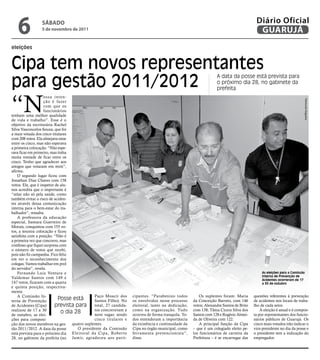 6            sÁbAdo
                5 de novembro de 2011
                                                                                                                                       Diário Oficial
                                                                                                                                        GUARUJÁ
eleições


Cipa tem novos representantes
para gestão 2011/2012
                                                                                                                A data da posse está prevista para
                                                                                                                o próximo dia 28, no gabinete da
                                                                                                                prefeita



“N
                    ossa inten-




                                                                                                                                                                    Raimundo Nogueira
                    ção é fazer
                    com que os
                    funcionários
tenham uma melhor qualidade
de vida e trabalho”. Esse é o
objetivo da escriturária Rachel
Silva Vasconcelos Souza, que foi
a mais votada dos cinco titulares
com 208 votos. Ela almejava estar
entre os cinco, mas não esperava
a primeira colocação. “Não espe-
rava ficar em primeiro, mas tinha
muita vontade de ficar entre os
cinco. Tenho que agradecer aos
amigos que votaram em mim”,
afirma.
    O segundo lugar ficou com
Jonathan Dias Chaves com 158
votos. Ele, que é inspetor de alu-
nos acredita que o importante é
“zelar não só pela saúde, como
também evitar o risco de aciden-
tes através dessa comunicação
interna para o bem-estar do tra-
balhador”, ressalta.
    A professora da educação
especial, Itamara Guerreiro de
Morais, conquistou com 155 vo-
tos, a terceira colocação e ficou
satisfeita com a posição. “Não é
a primeira vez que concorro, mas
confesso que fiquei surpresa com
o número de votos que recebi,
pois não fiz campanha. Fico feliz
em ver o reconhecimento dos
colegas. Vamos trabalhar em prol
do servidor”, revela.
    Fernando Luiz Ventura e                                                                                                               As eleições para a Comissão
                                                                                                                                          Interna de Prevenção de
Valdemar Santos com 149 e                                                                                                                 Acidentes ocorreram de 17
147 votos, ficaram com a quarta                                                                                                           a 30 de outubro
e quinta posição, respectiva-
mente.
    A Comissão In-                           Paço Moacir dos     cipantes. “Parabenizo todos          Os suplentes foram: Maria       questões referentes à prevenção
terna de Prevenção
                            Posse está       Santos Filho). No   os envolvidos nesse processo      da Conceição Barreto, com 146      de acidentes nos locais de traba-
de Acidentes (Cipa)        prevista para total, 27 candida-      eleitoral, tanto na dedicação,    votos; Alexandre Santos de Brito   lho de cada setor.
realizou de 17 a 30                          tos concorreram a   como na organização. Tudo         com 138; Tânia Cícera Silva dos        A eleição é anual e é compos-
de outubro, as elei-
                              o dia 28       nove vagas: sendo   ocorreu de forma tranquila. To-   Santos com 128 e Rogério Almei-    ta por representantes dos funcio-
ções para composi-                           cinco titulares e   dos entenderam a importância      da de Oliveira com 122.            nários públicos de Guarujá. Os
ção dos novos membros na ges- quatro suplentes.                  da existência e continuidade da      A principal função da Cipa      cinco mais votados irão indicar o
tão 2011/2012. A data da posse       O presidente da Comissão    Cipa no órgão municipal, como     – que é um colegiado eleito pe-    vice-presidente no dia da posse e
está prevista para o próximo dia Eleitoral da Cipa, Rober to     ferramenta prevencionista”,       los funcionários de carreira da    o presidente tem a indicação do
28, no gabinete da prefeita (no Jamir, agradeceu aos parti-      disse.                            Prefeitura – é se encarregar das   empregador.
 